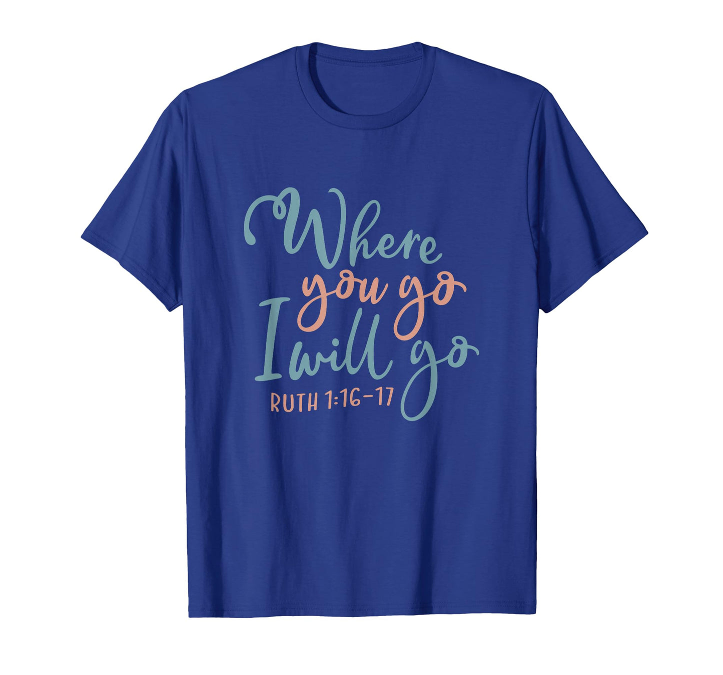 Where You Go I Will Go God Faith Jesus T-Shirt