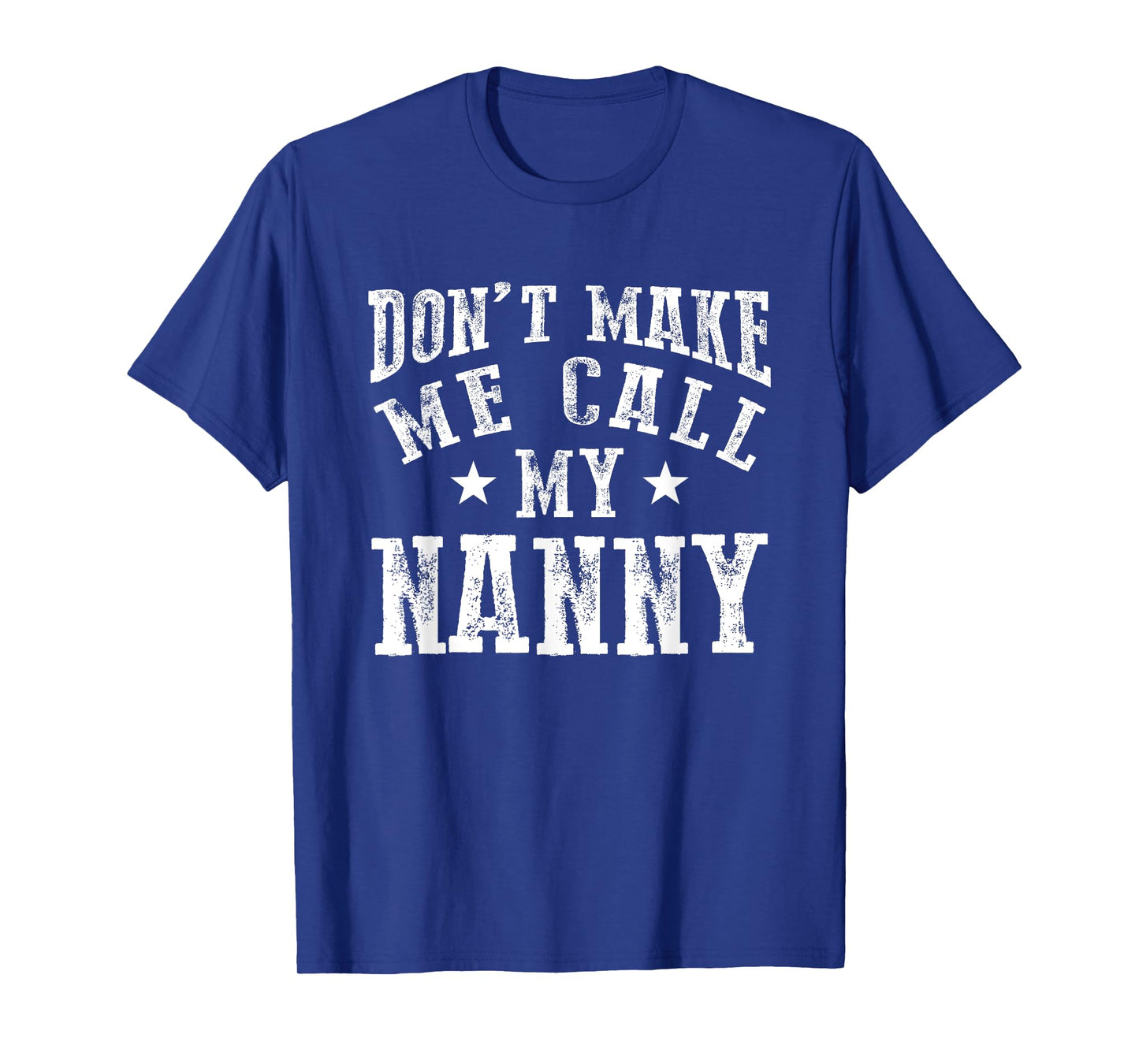 Don't Make Me Call My Nanny Grandma Funny Grandchild T-Shirt
