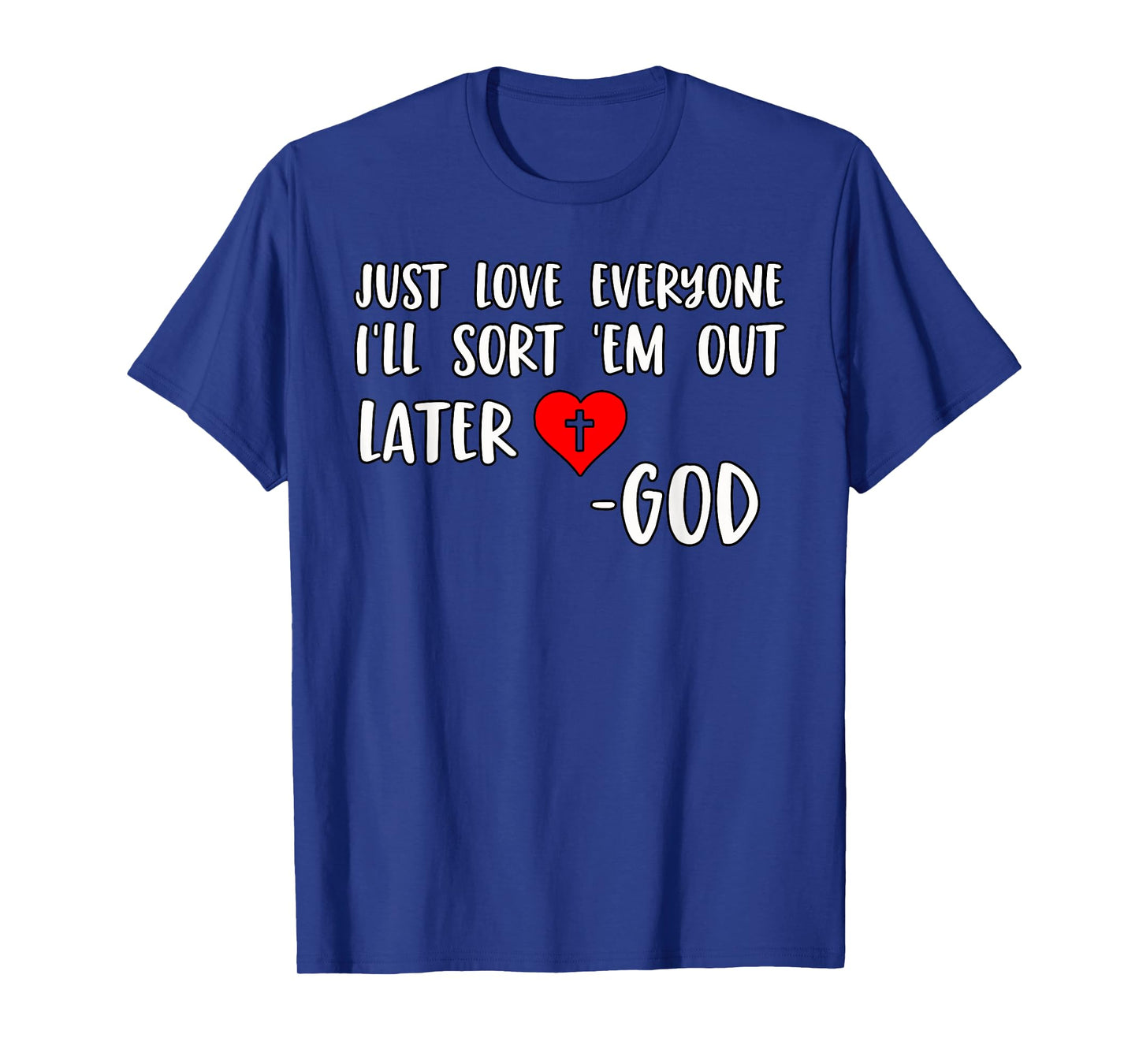 Just Love Everyone I'll Sort Em Out Humorous Christian Quote T-Shirt