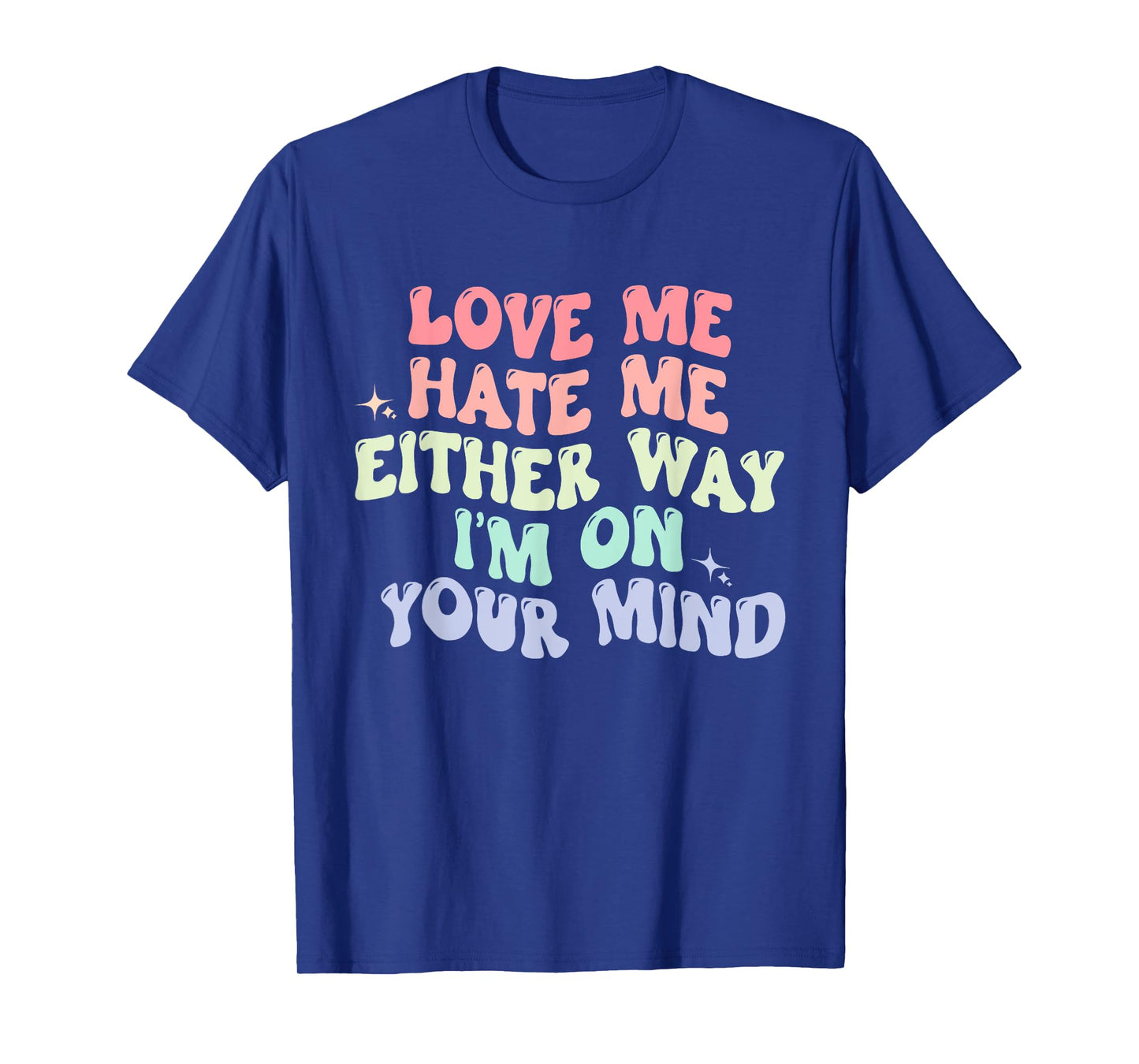Love Me Hate Me Either Way I'm On Your Mind Quote T-Shirt
