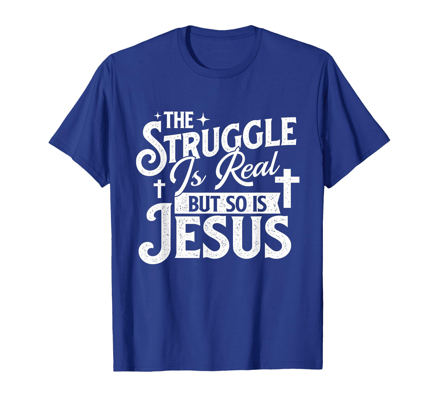 The Struggle Is Real But So Is Jesus - Christian Faith T-Shirt