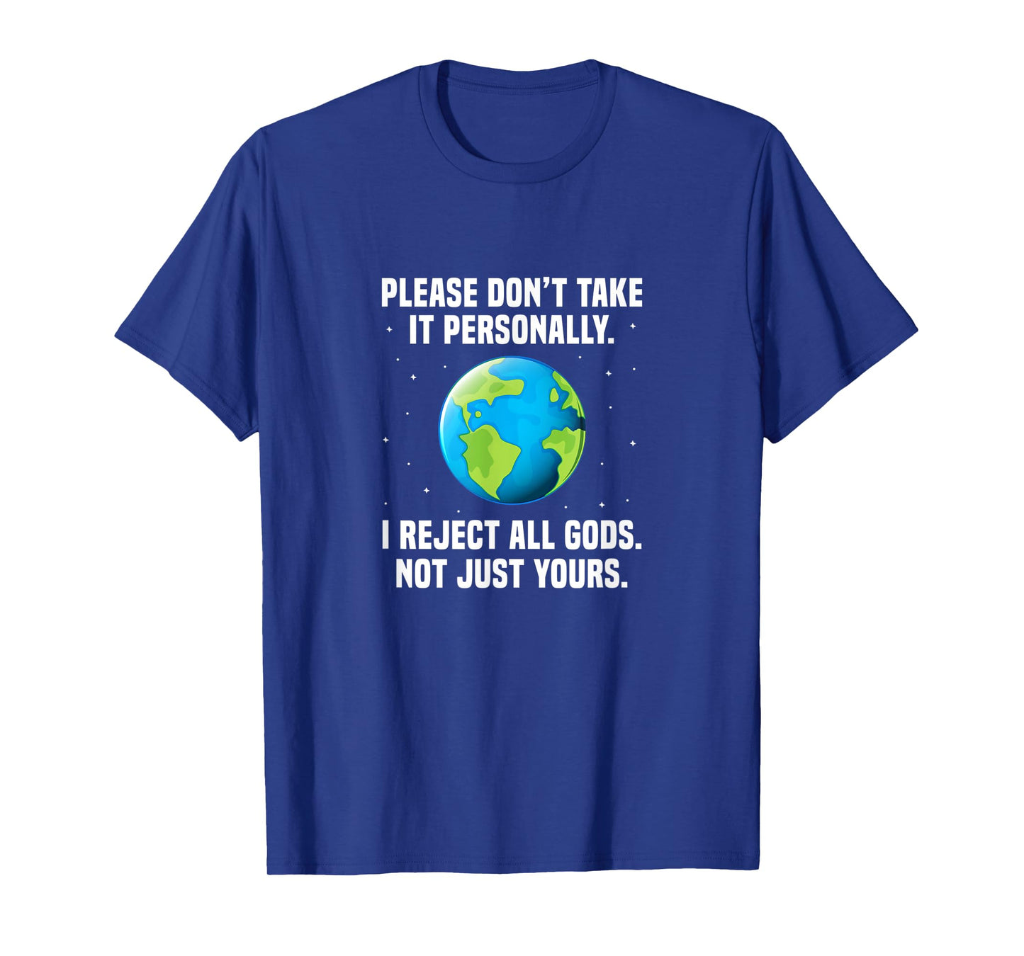 Atheist Please Don't Take It Personally I Reject All Gods T-Shirt