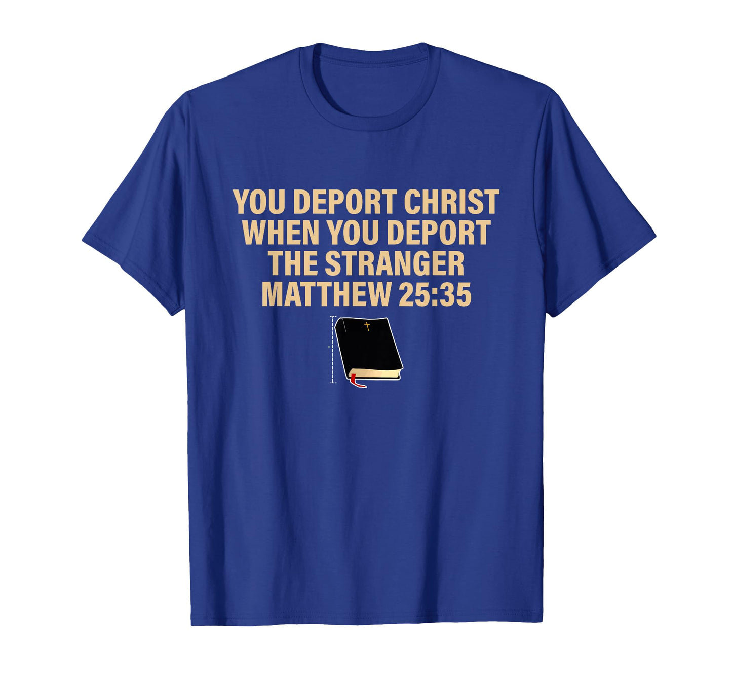 You Deport Christ When You Deport The Stranger T-Shirt