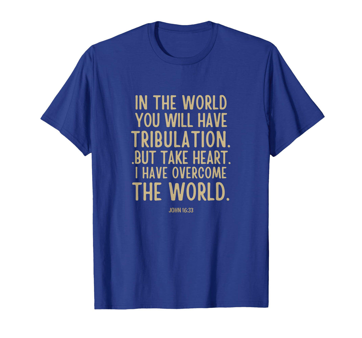 In the world you will have tribulation Bible Verse john 16:3 T-Shirt