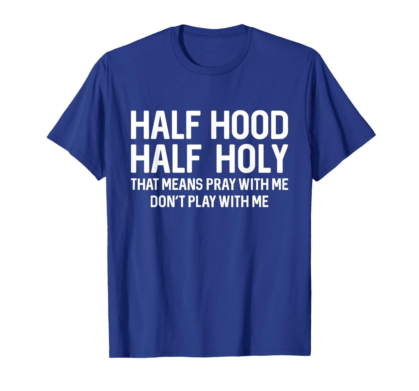 Half Hood Half Holy That Means Pray With Me Funny Christian T-Shirt