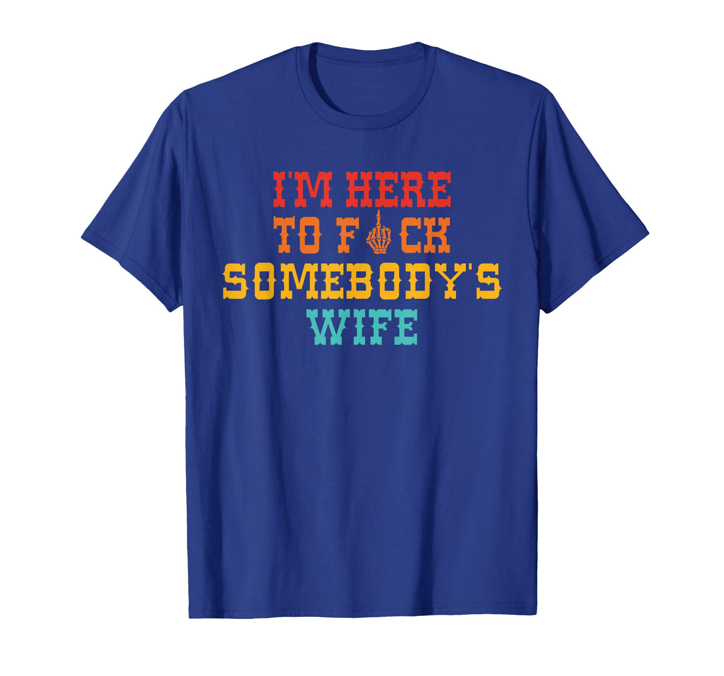 I'm Here To Fck Somebody's Wife Retro Vintage T-Shirt