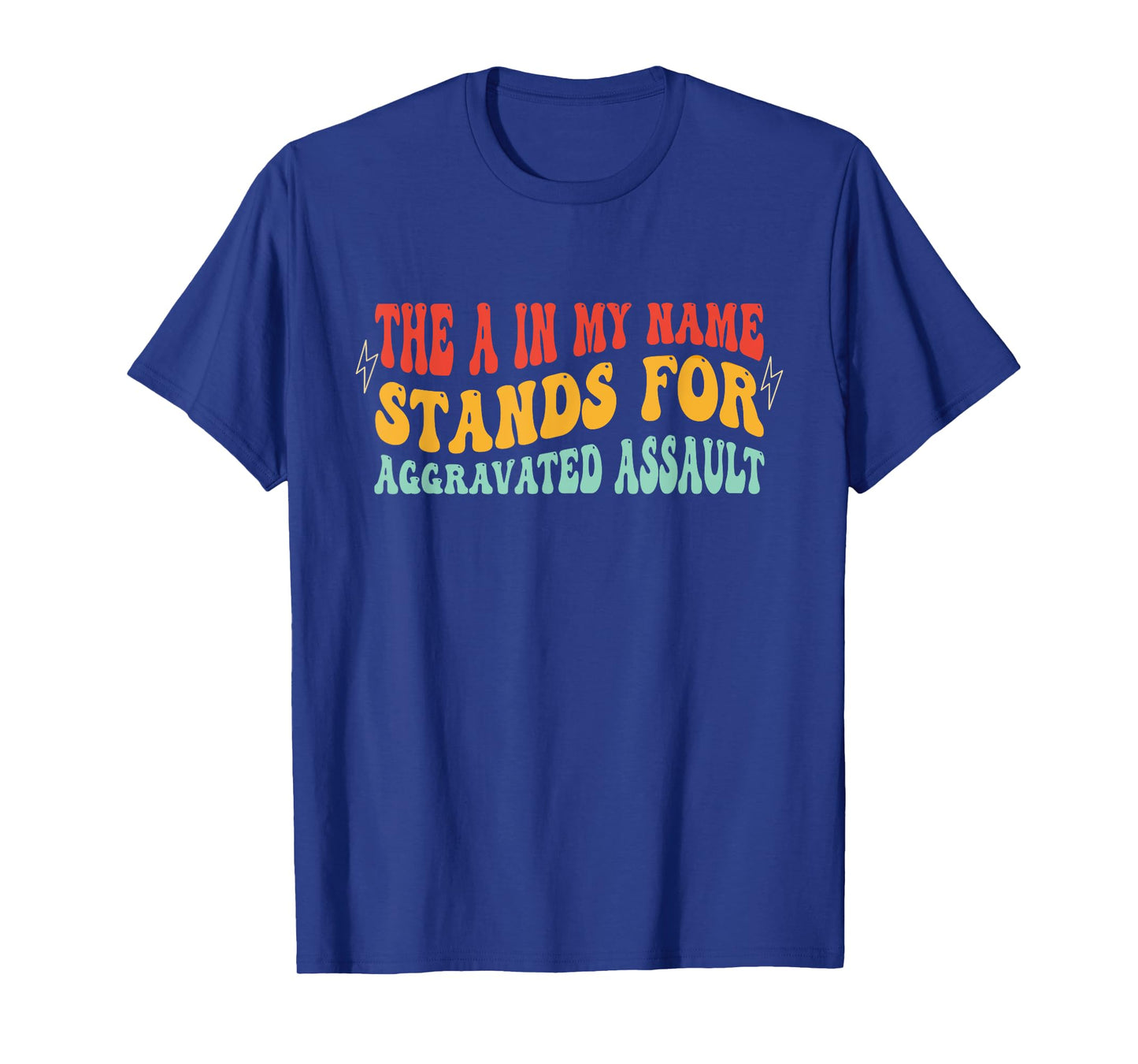 The A In My Name Stands For Aggravated Assault Vintage T-Shirt