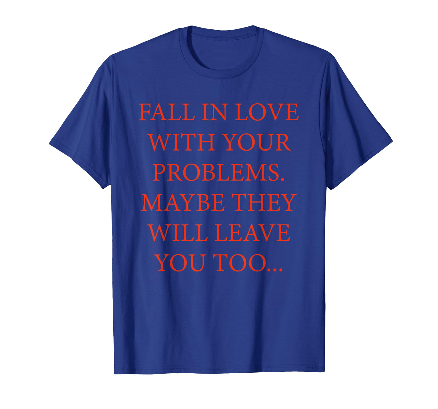Fall In Love With Your Problems Quote T-Shirt