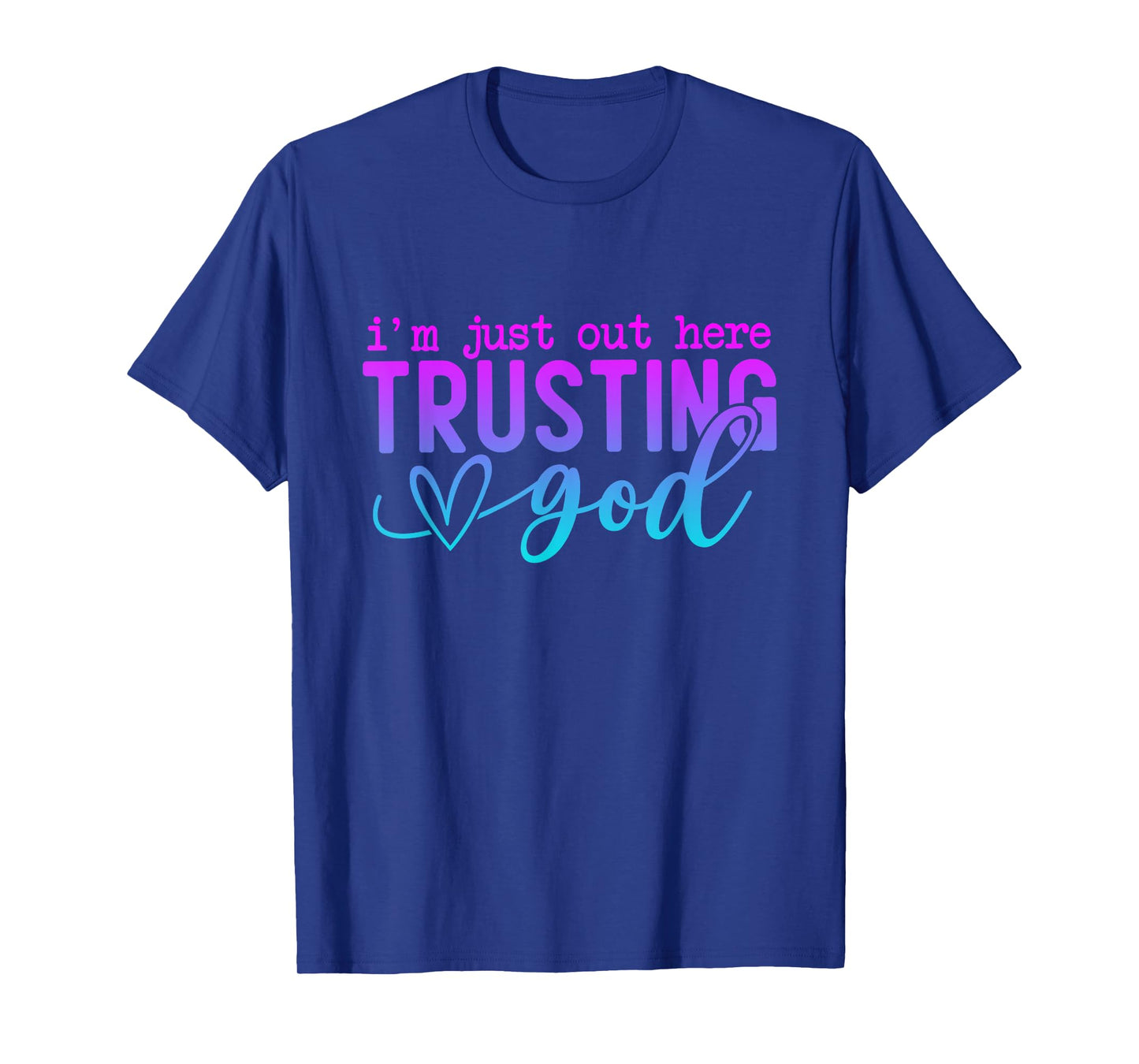 I'm Just Out Here Trusting God Religious Jesus T-Shirt