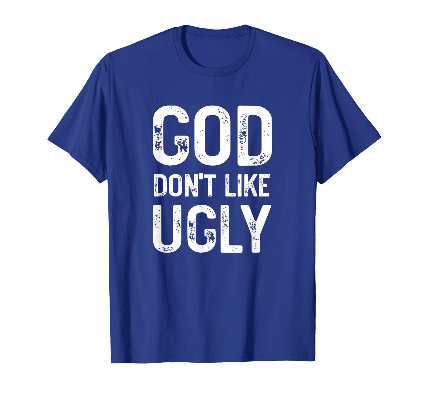 God Don't Like Ugly, Funny Sarcastic Religious Quote, Family T-Shirt