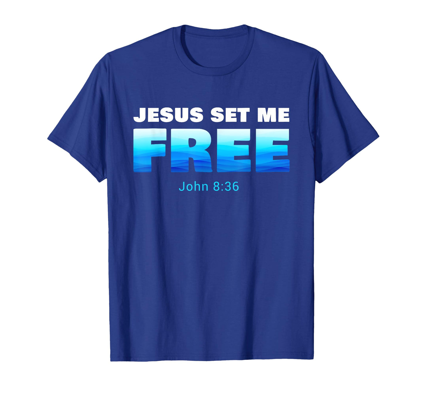 Jesus Set Me Free: Christian Faith Baptism Verse John 8:36 T-Shirt