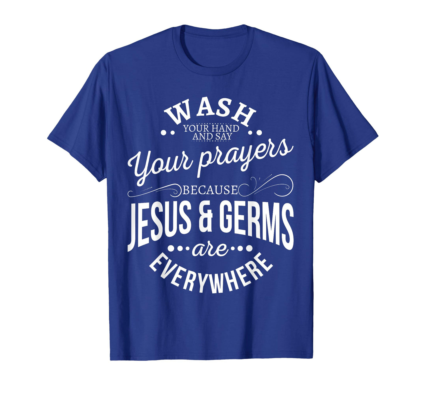 Wash your hands and say your prayers because Jesus and Germs T-Shirt