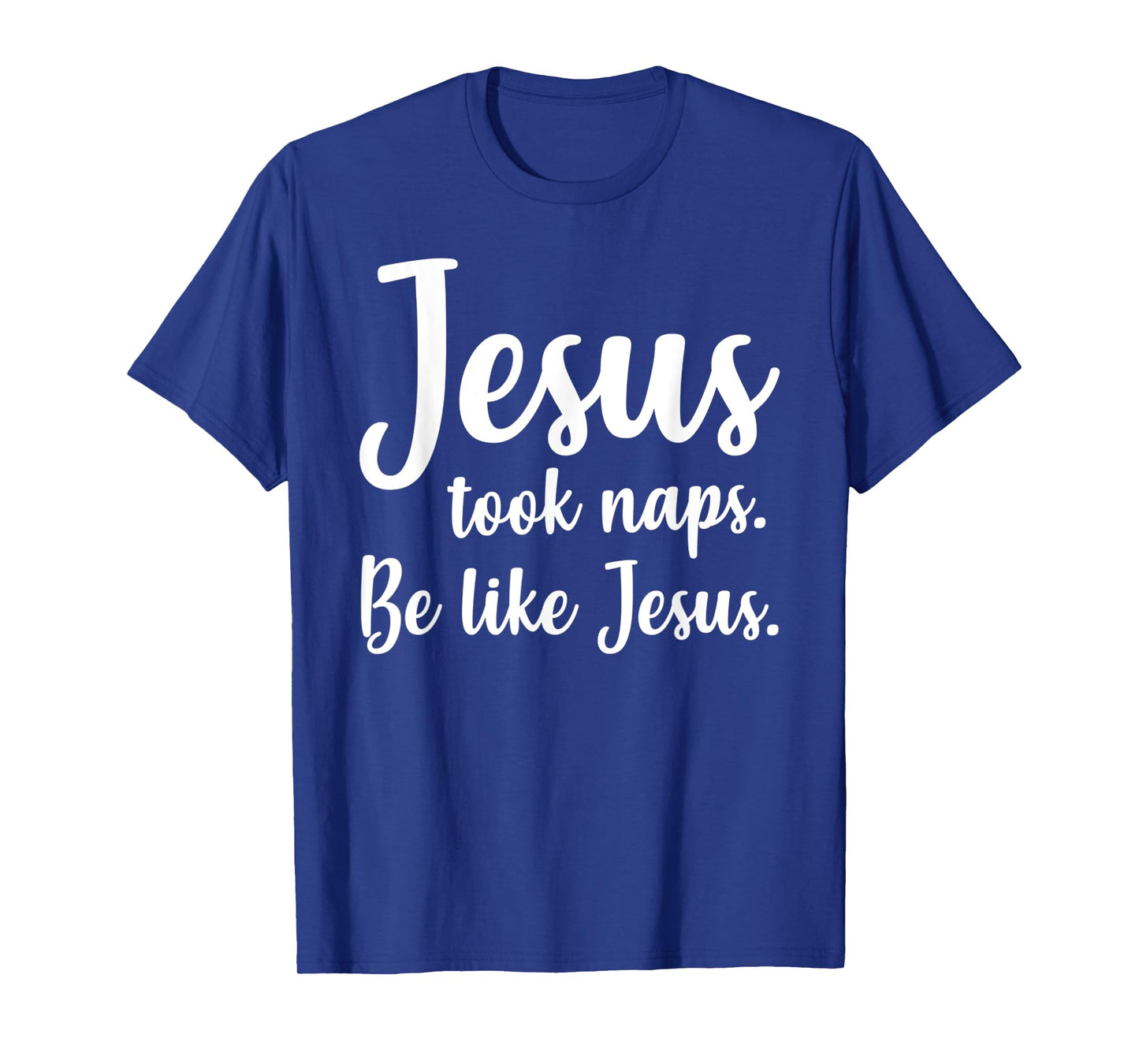 Funny Jesus Took Naps, Be Like Jesus, Mark 4:38 - Bible T-Shirt