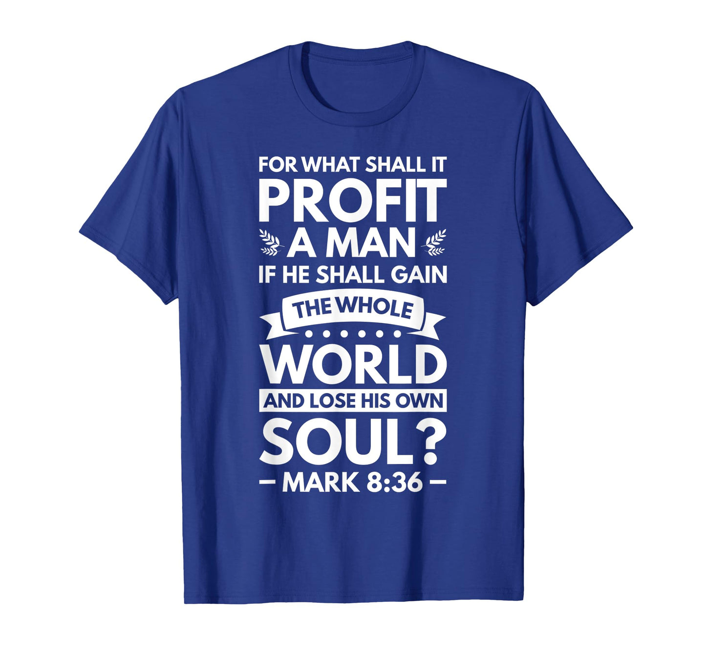 What Shall It Profit A Man If He Shall Gain The Whole World T-Shirt