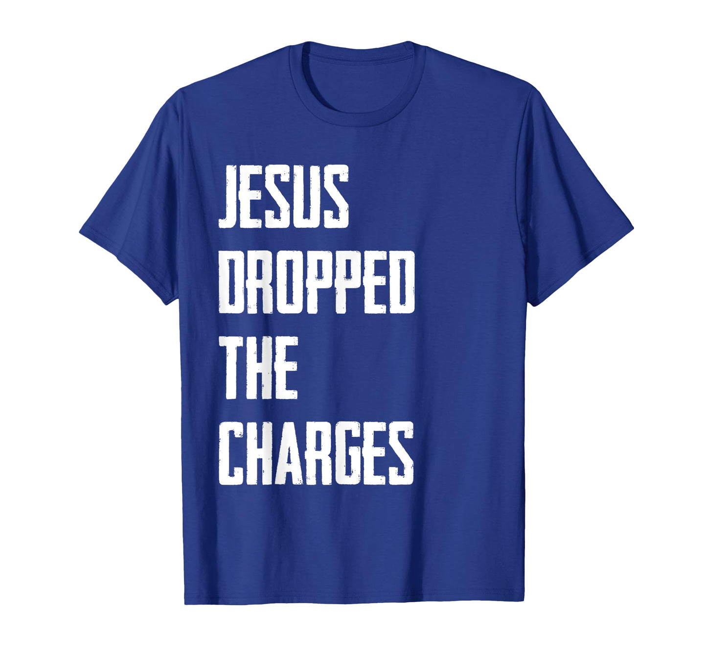 Jesus Dropped The Charges T-Shirt