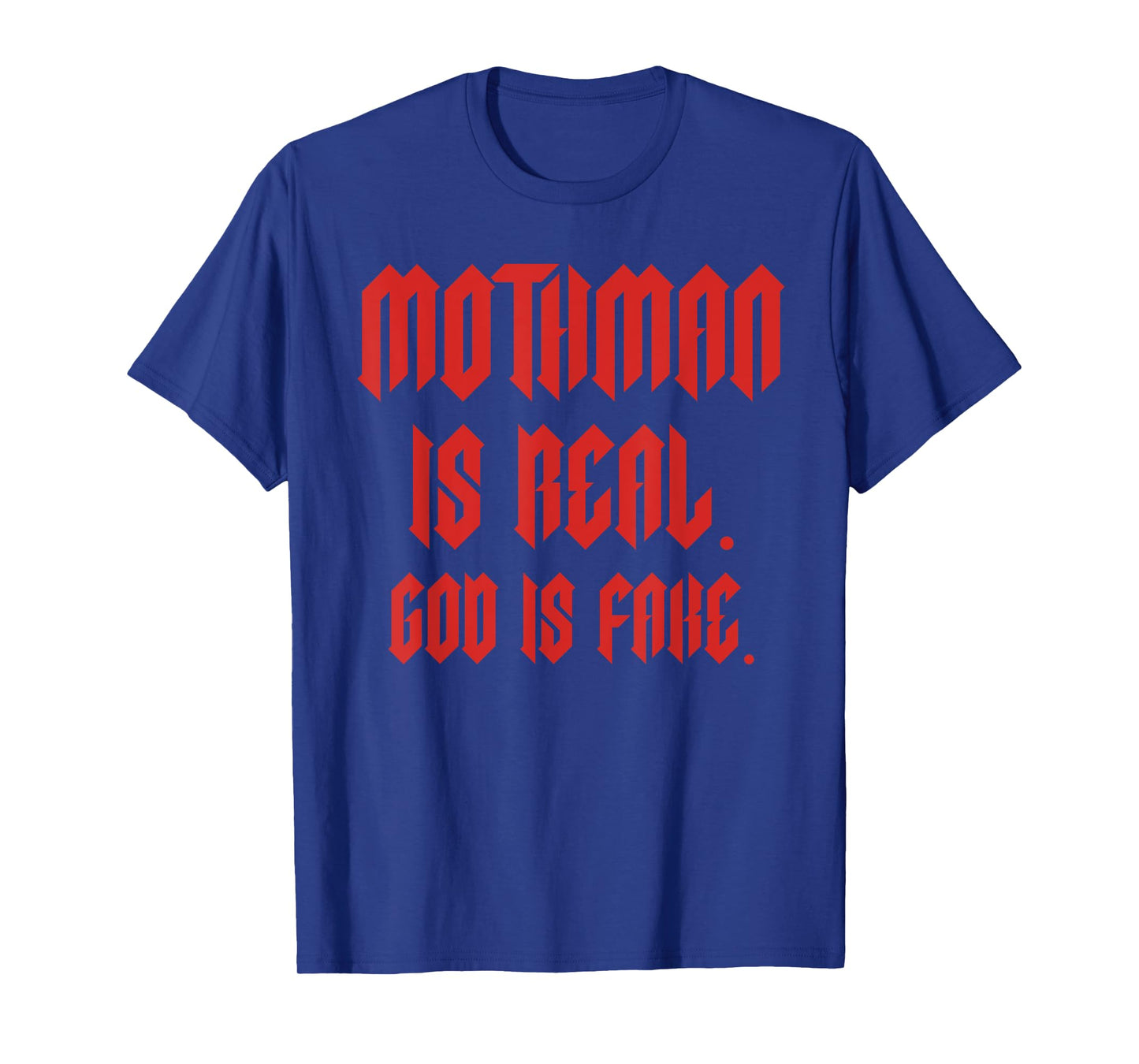 Mothman Is Real. God Is Fake. T-Shirt