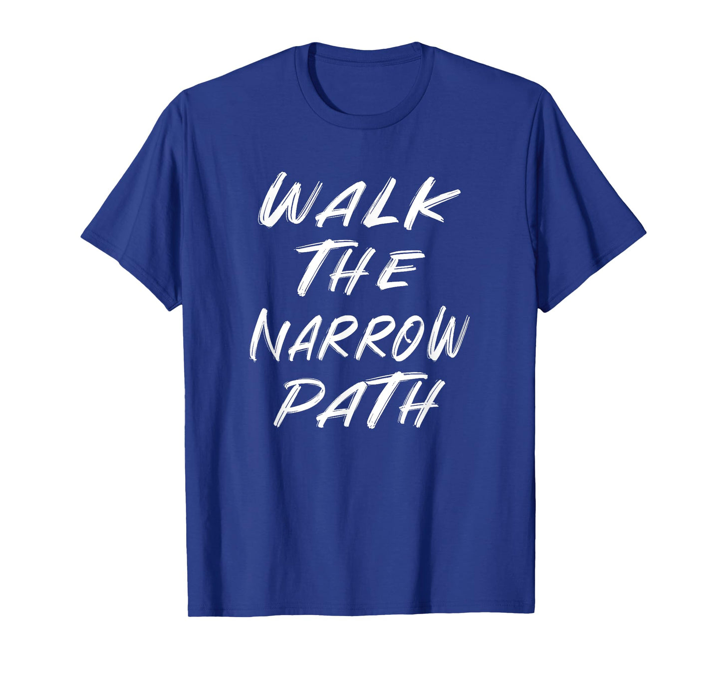 WALK THE NARROW PATH T-Shirt
