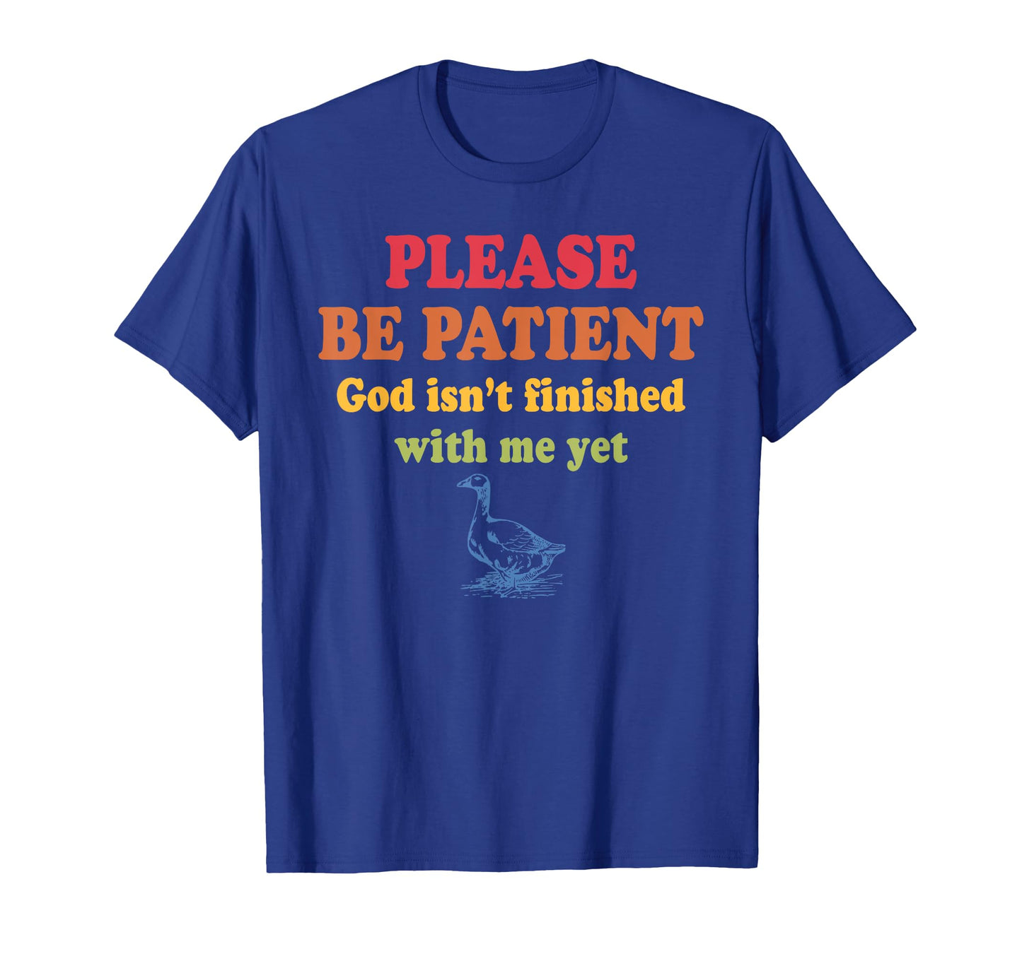 Please Be-Patient God Isn't Finished With-Me Yet Design T-Shirt