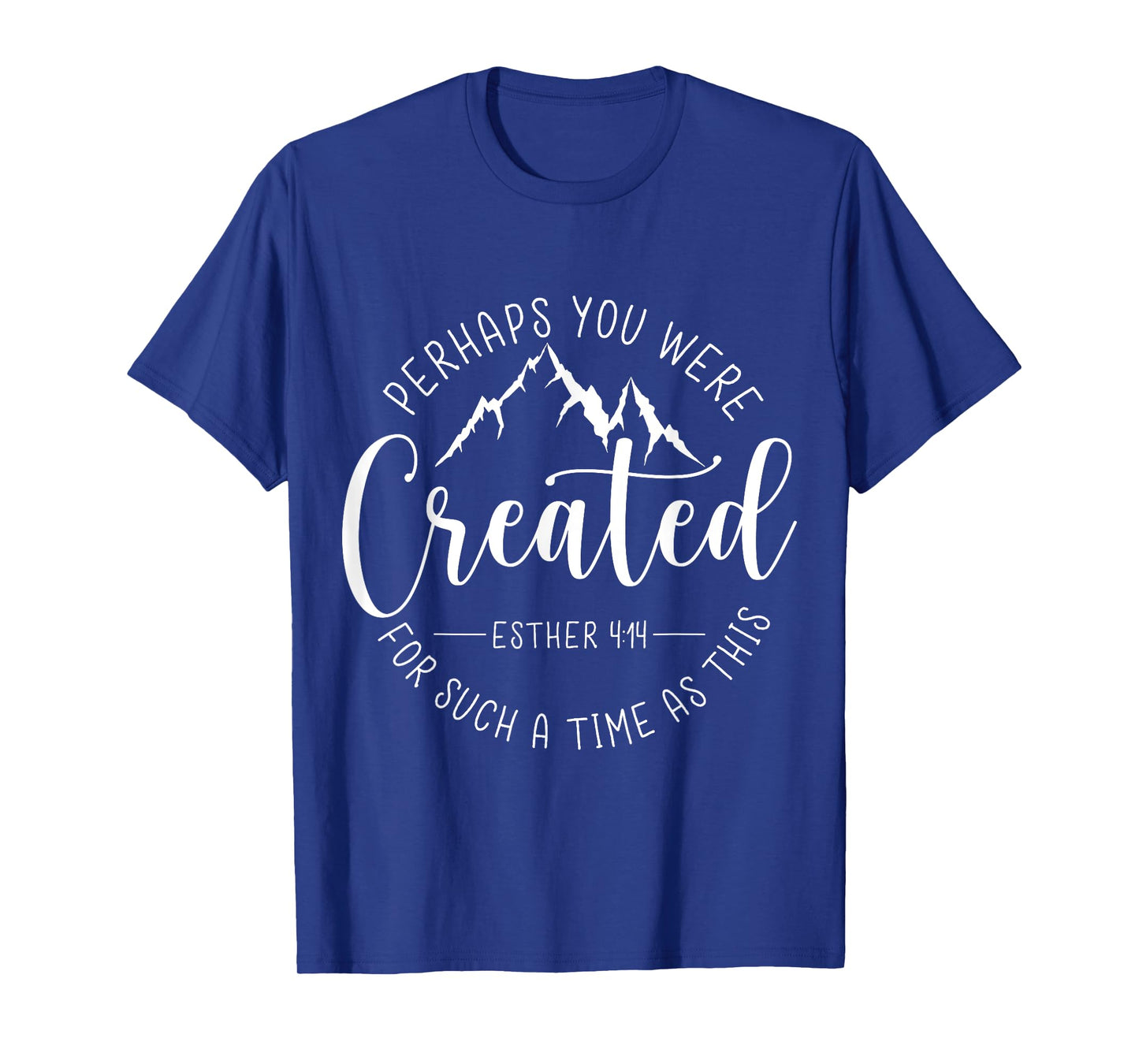 Perhaps You Were Created For Such A Time As This Religious T-Shirt