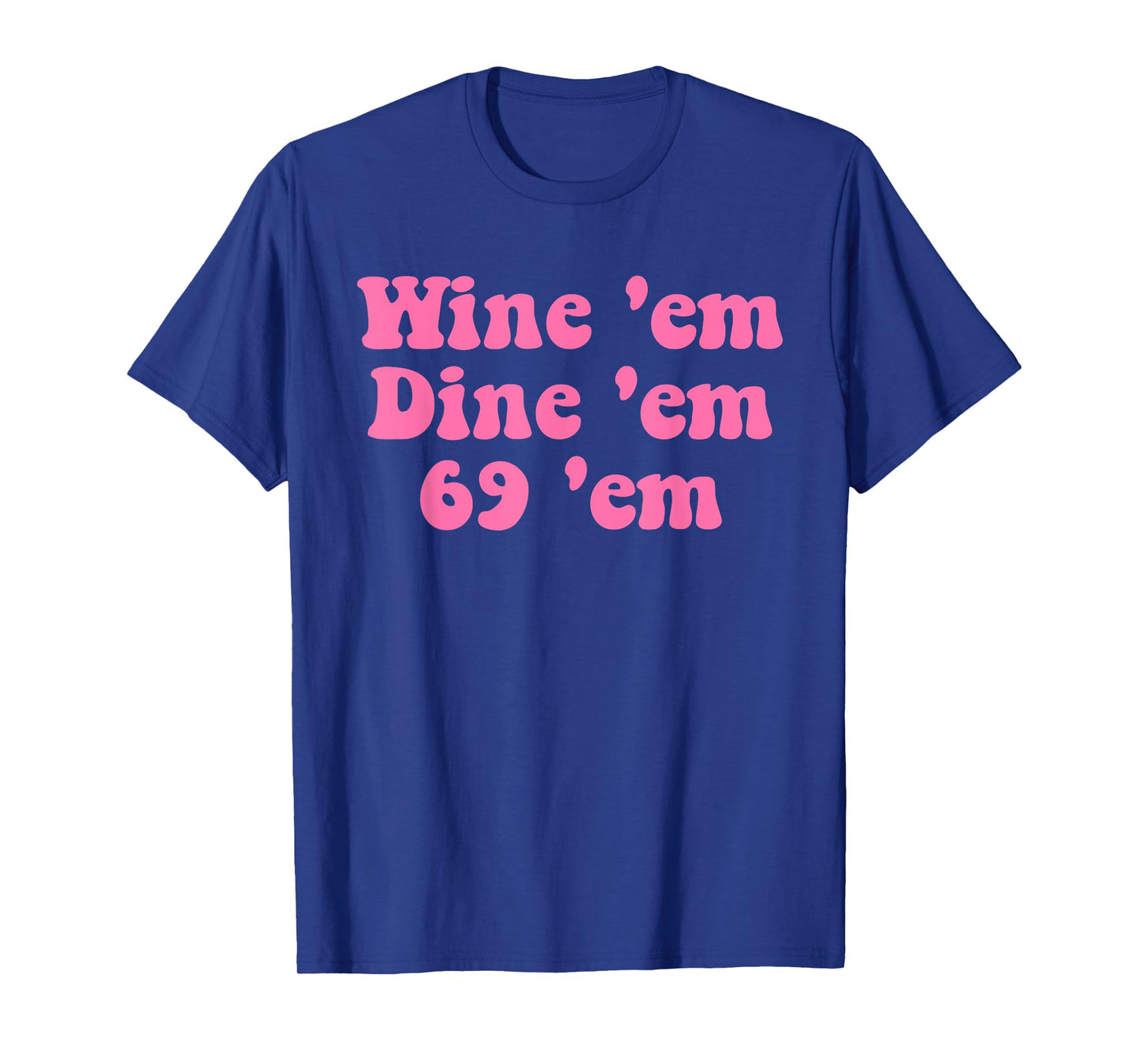 Wine 'em Dine 'em 69 'em Design T-Shirt