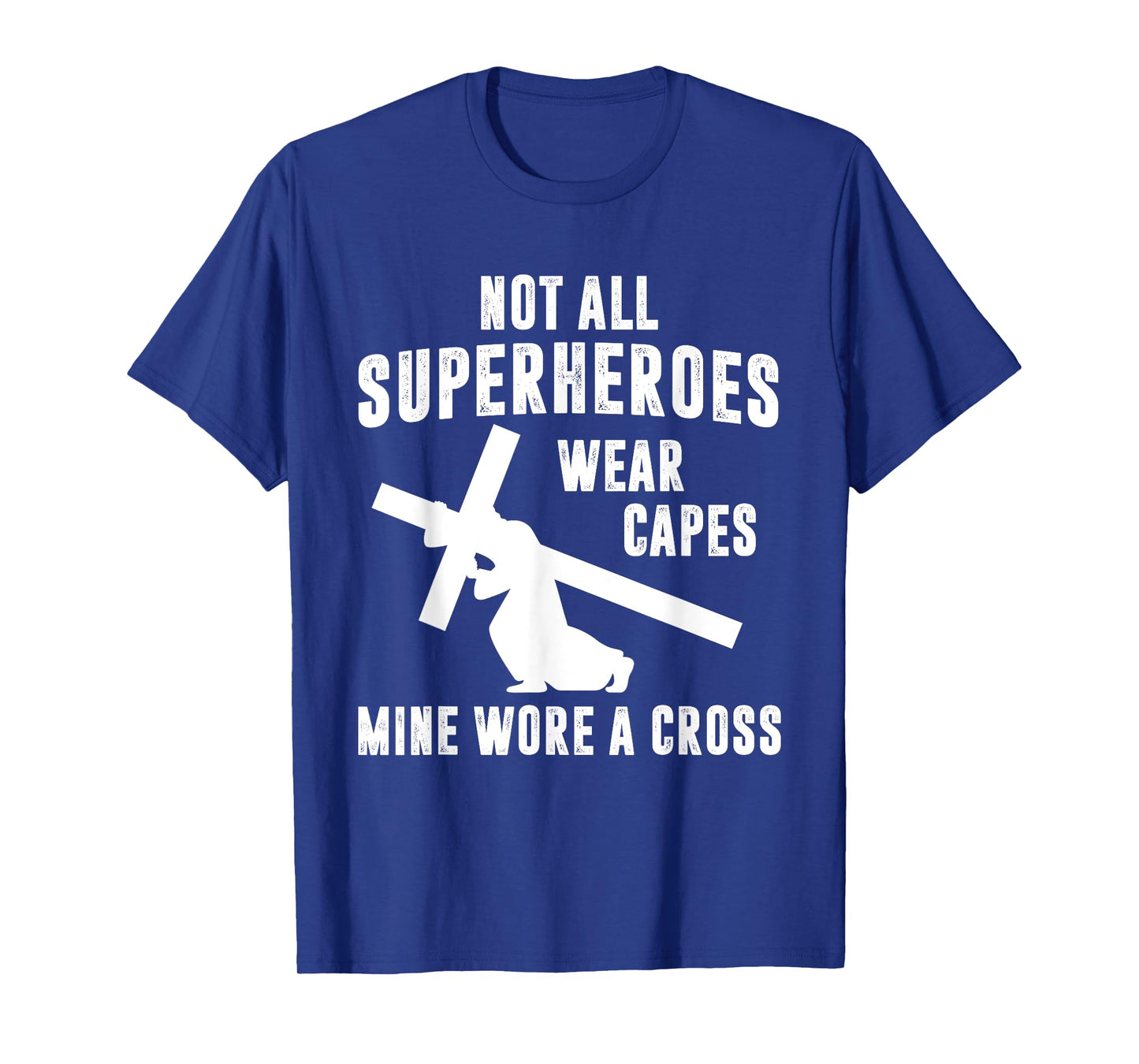 Not All Superheroes Wear Capes Mine Wore A Cross Jesus T-Shirt