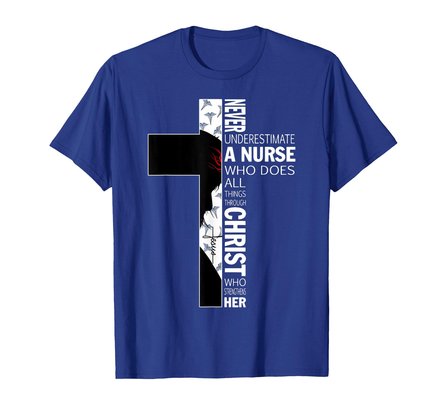 Cross Never Underestimate A Nurse Christ Bibles Jesus T-Shirt