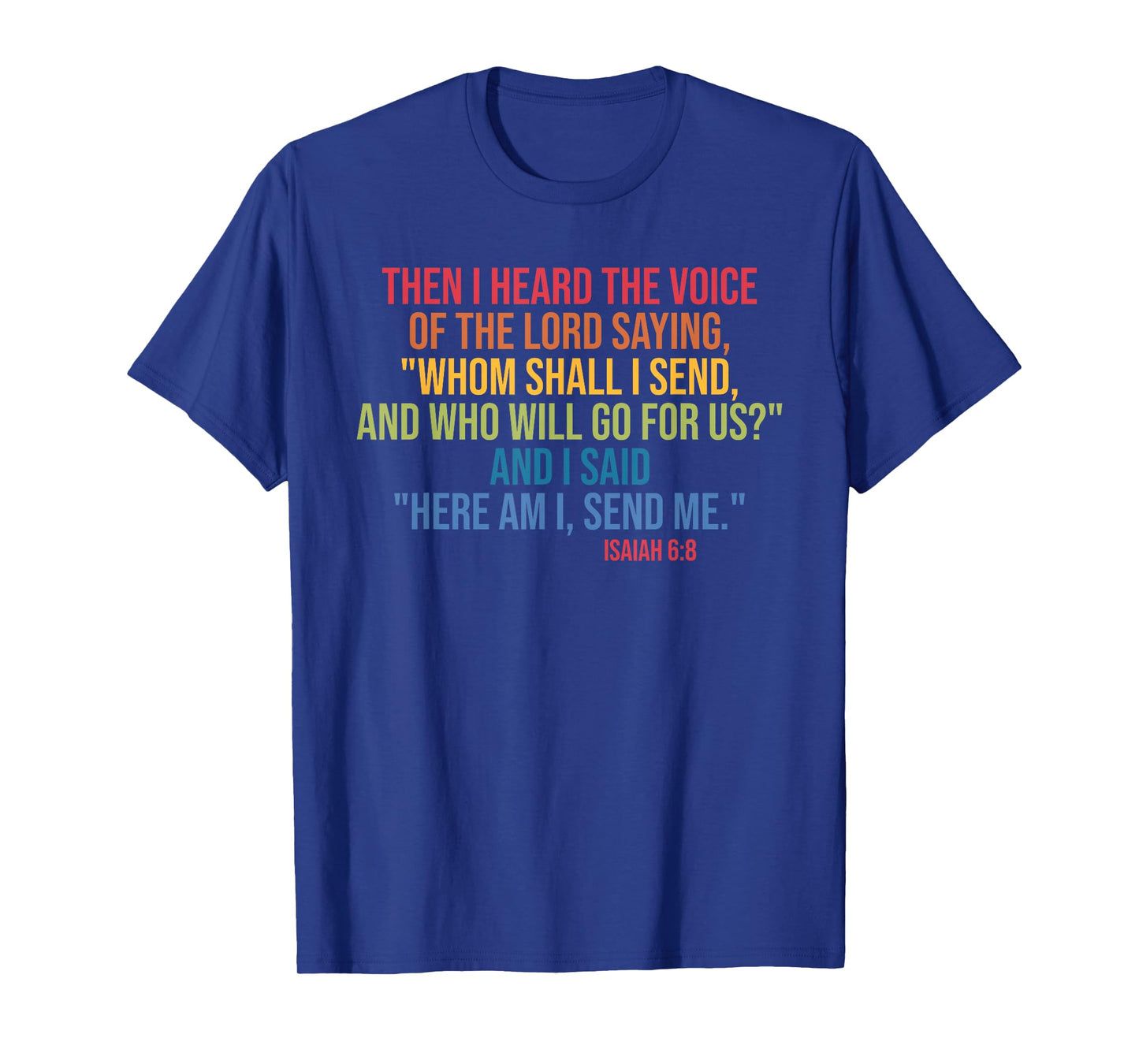 Then I Heard The Voice Of The Lord Saying Whom Shall I Send T-Shirt