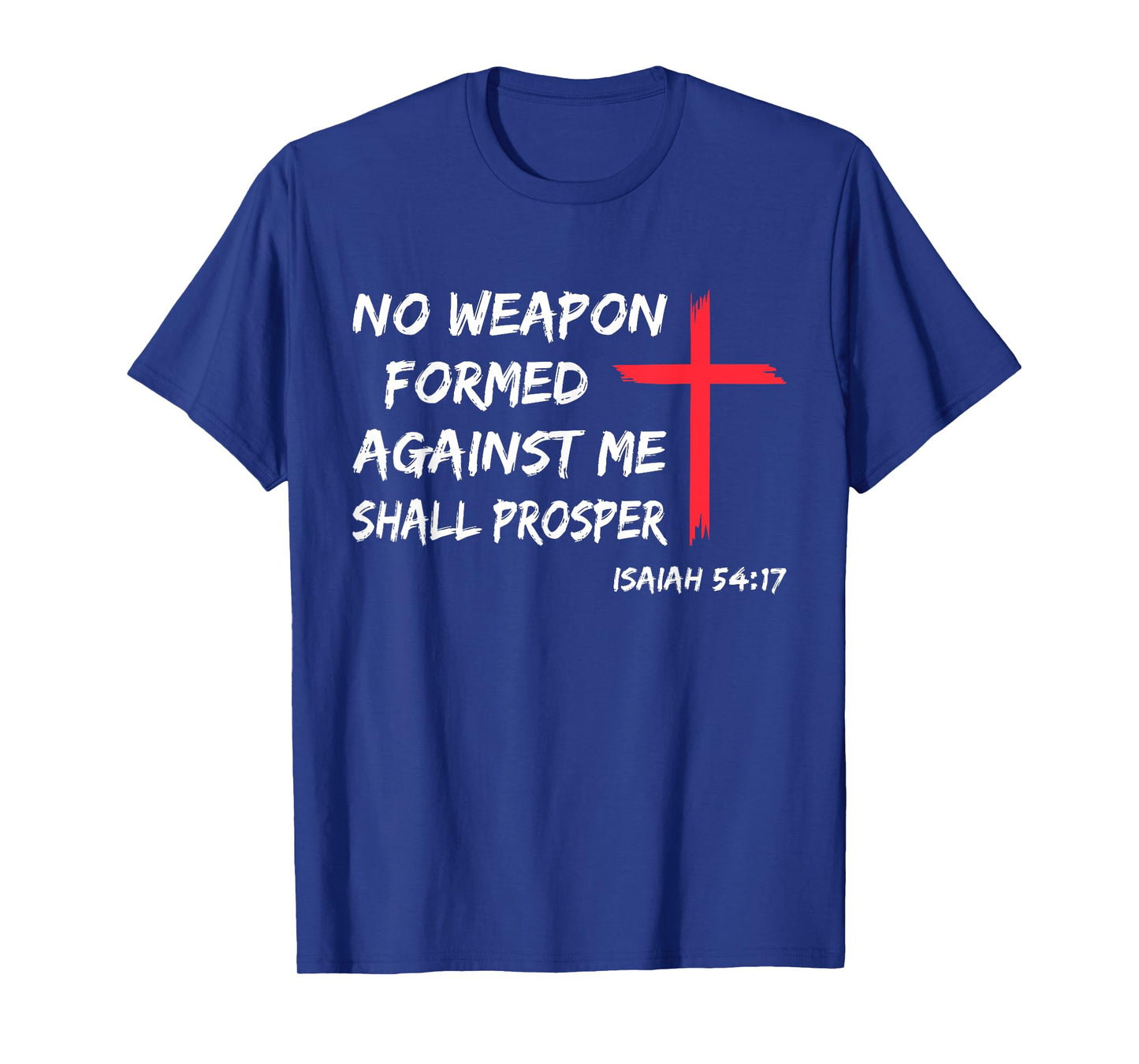 No Weapon Formed Against Me Shall Prosper T-Shirt