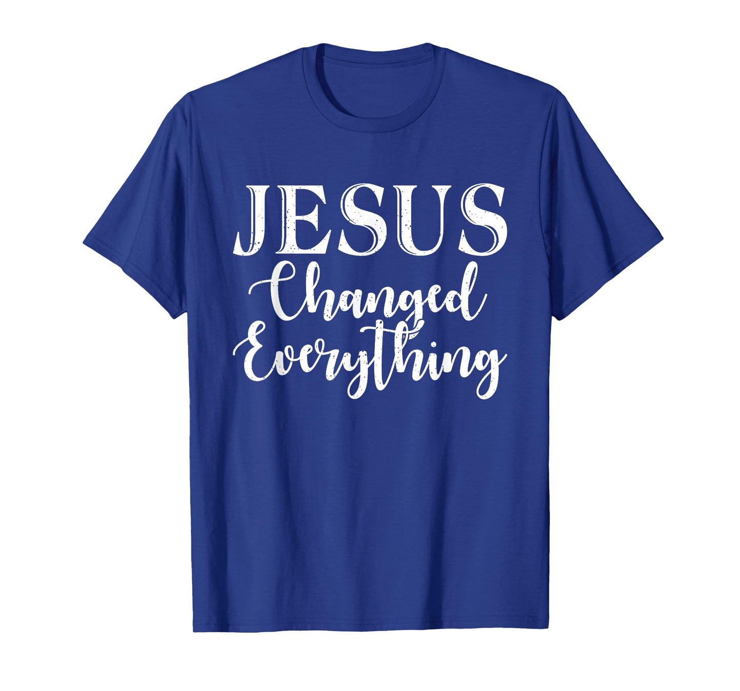 Jesus changed everything God Religious T-Shirt