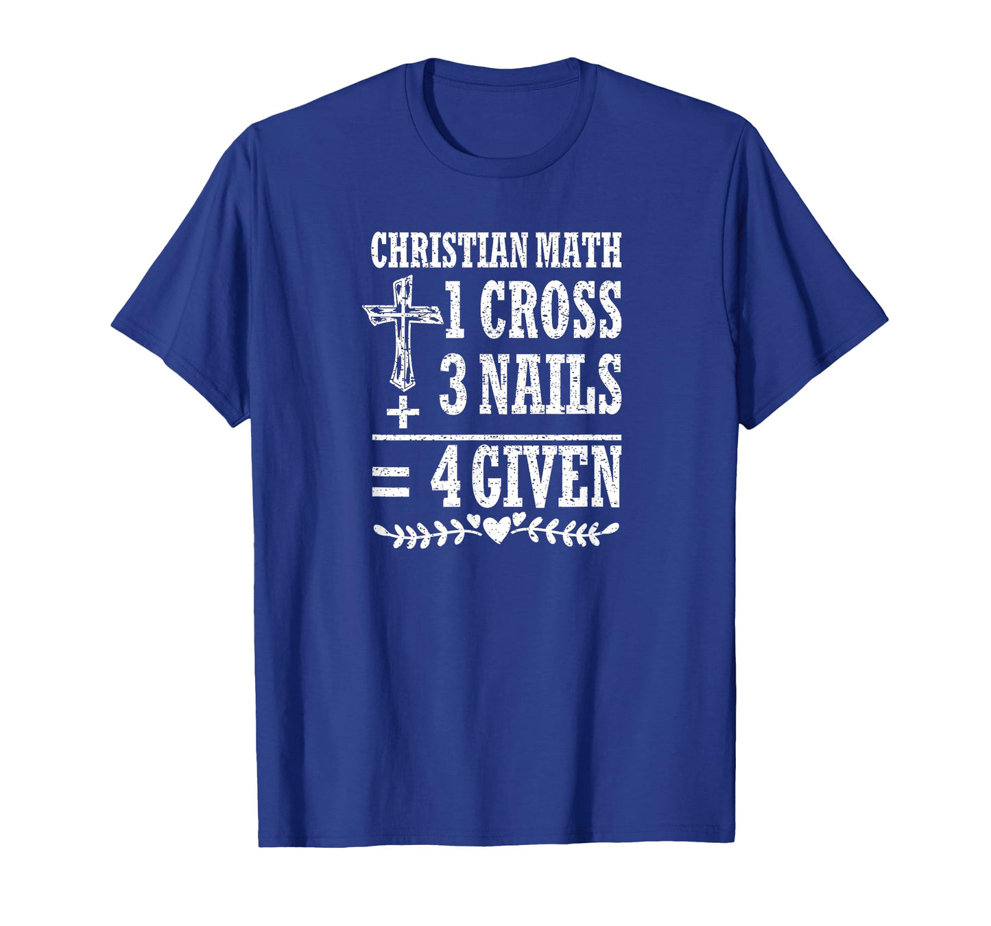 Christian Math 1 Cross + 3 Nails = 4 Given T-Shirt