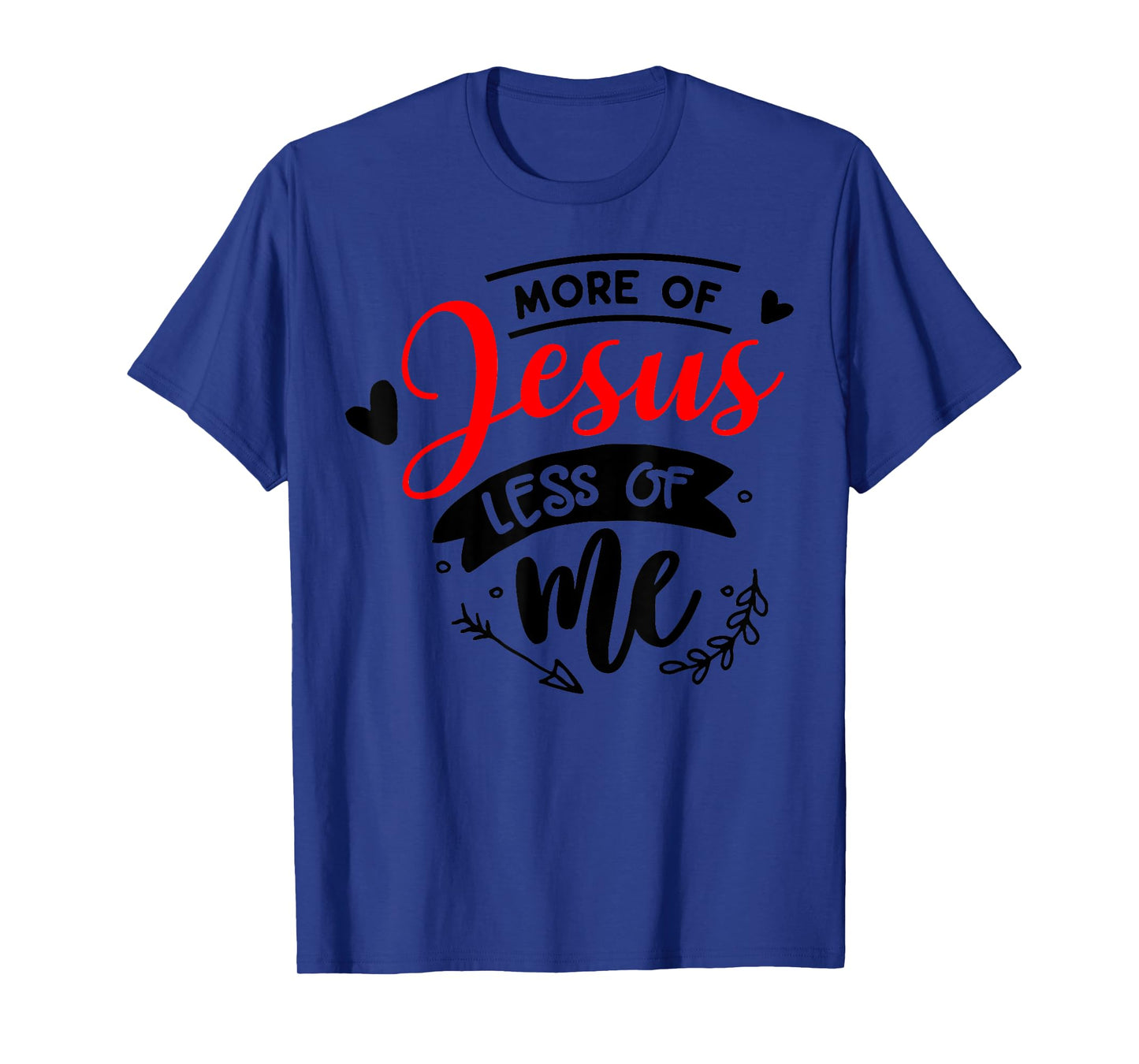 More Of Jesus Less Of Me Christian T-Shirt