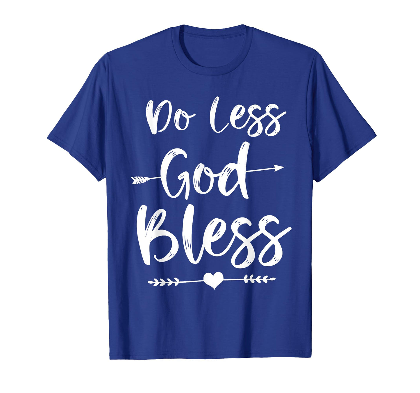 Cute Christian Bible Verse Quote Do Less God Bless T-Shirt