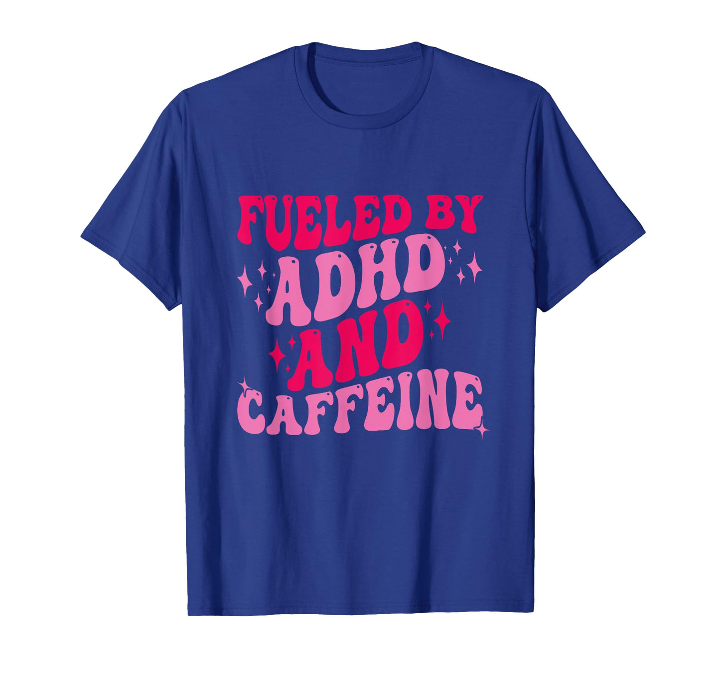 Fueled By ADHD And Caffeine T-Shirt