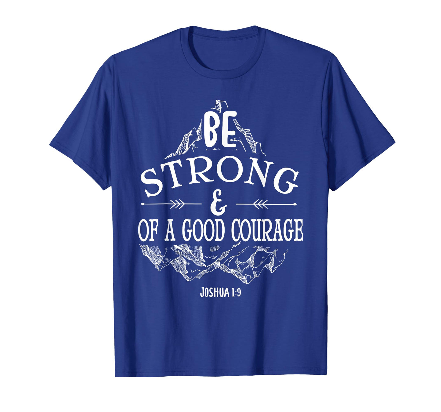 Be strong and of a good courage Joshua 1 9 T-Shirt