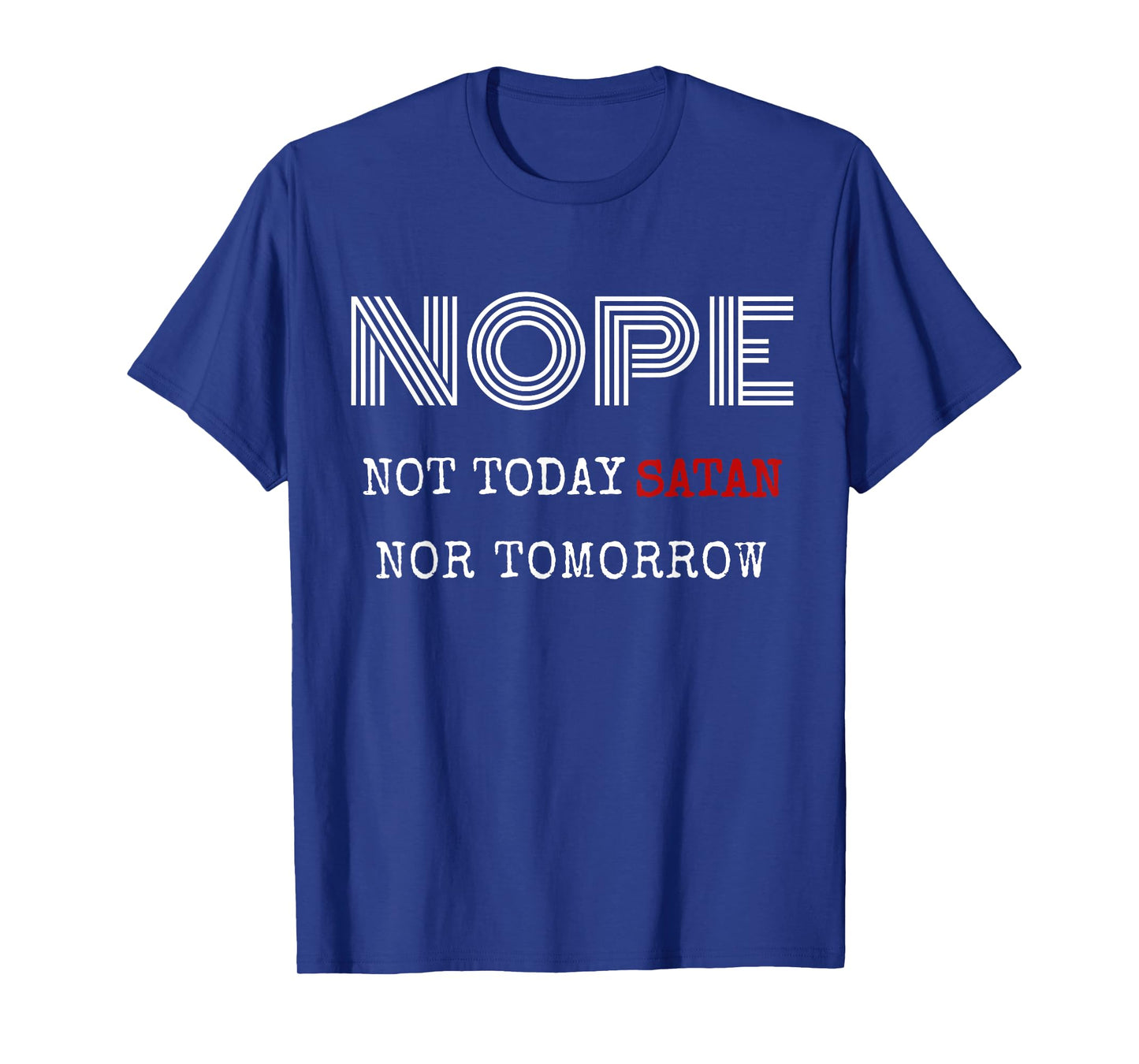 Nope not today satan nor tomorrow shirt T-Shirt