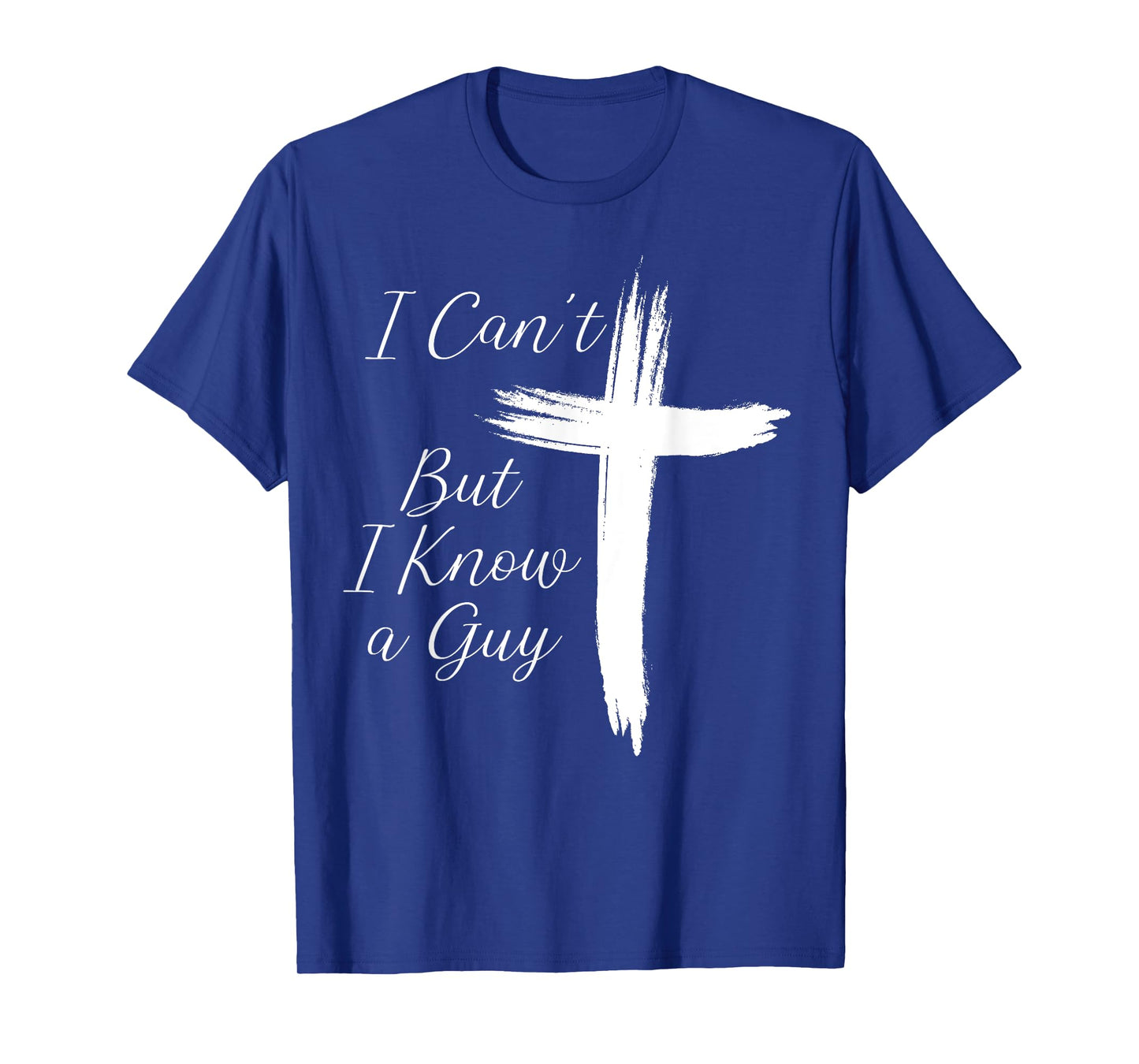 I Can't But I Know A Guy Cross T-Shirt