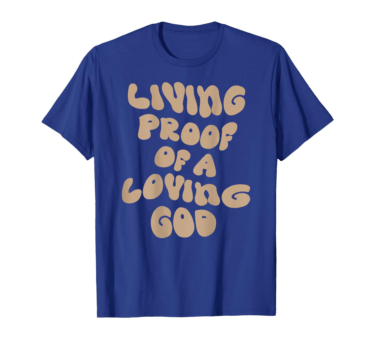 Living Proof Of A Loving God Christian Faith Men Women T-Shirt
