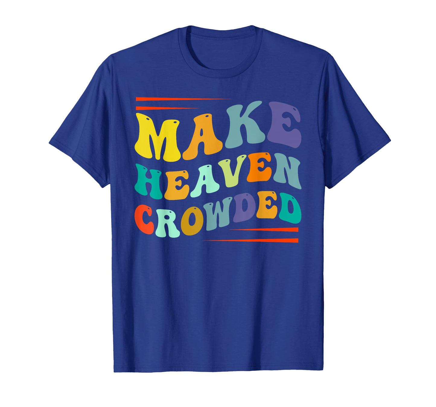 Make Heaven Crowded - Religion Bible Verse T-Shirt