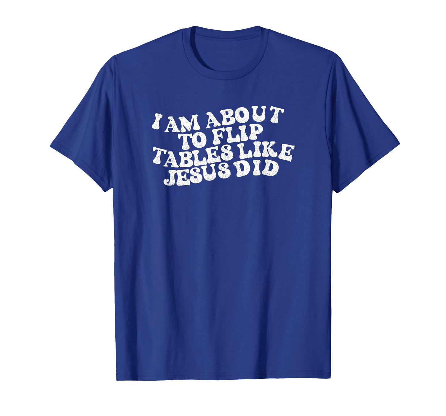 I am about to flip tables like Jesus did Funny Retro Vintage T-Shirt