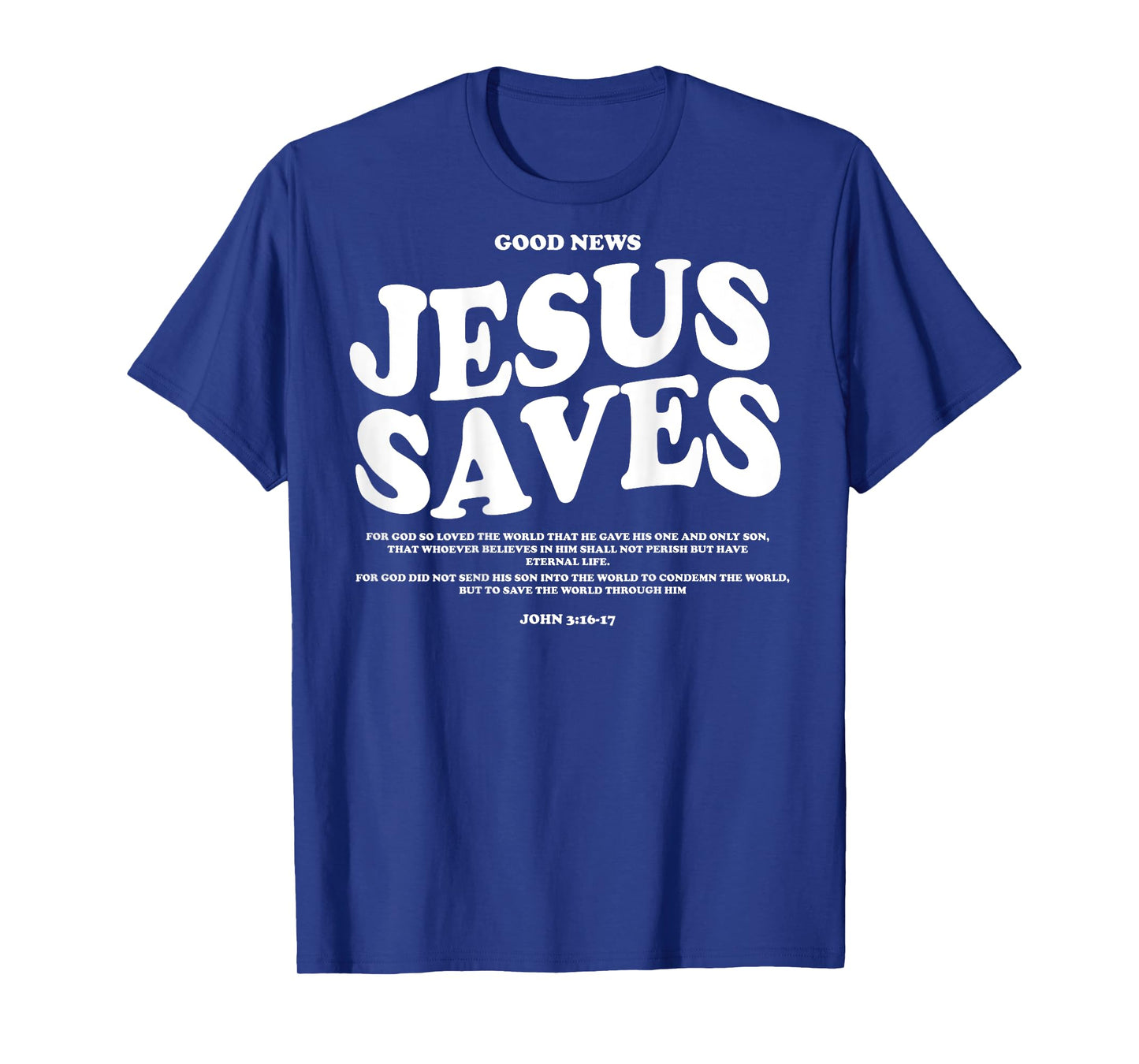 Good News Jesus Saves John 3:16-17 Christian Word (On Back) T-Shirt