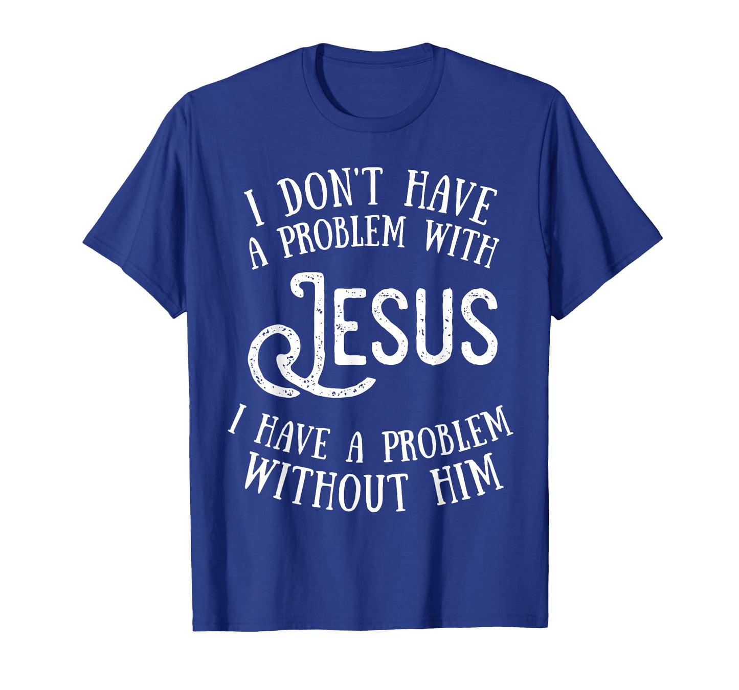 Best Jesus Christian Tshirt - I Have a Problem Without Jesus T-Shirt