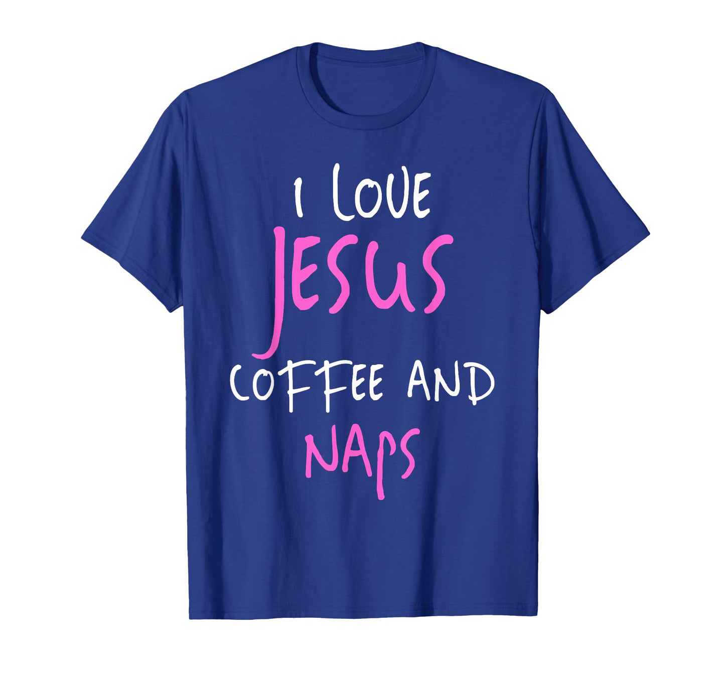 I Love Jesus Coffee And Naps T-Shirt Funny Quote Tee T-Shirt