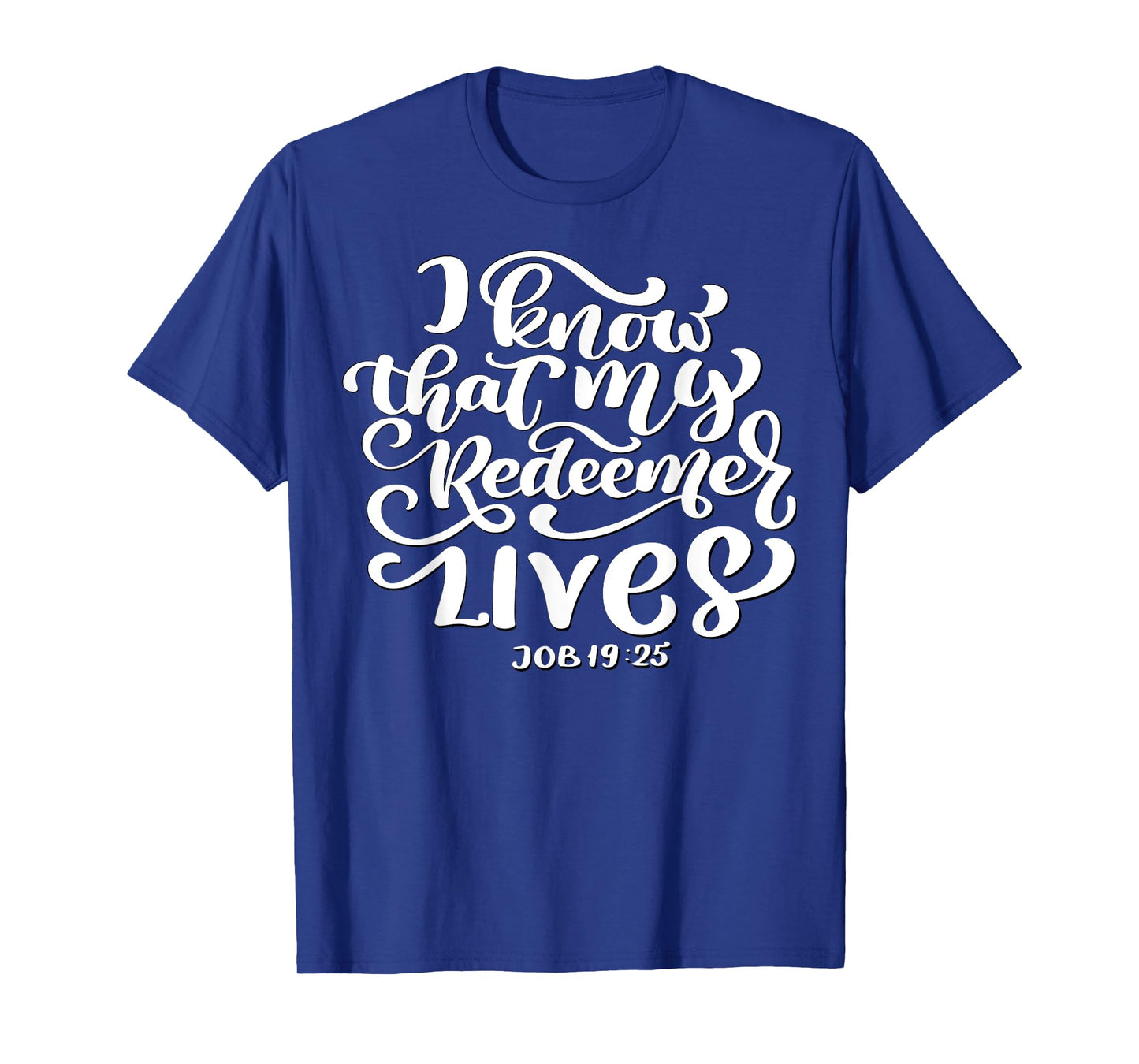 Christian I Know That My Redeemer Lives Job 19:25 Quote T-Shirt