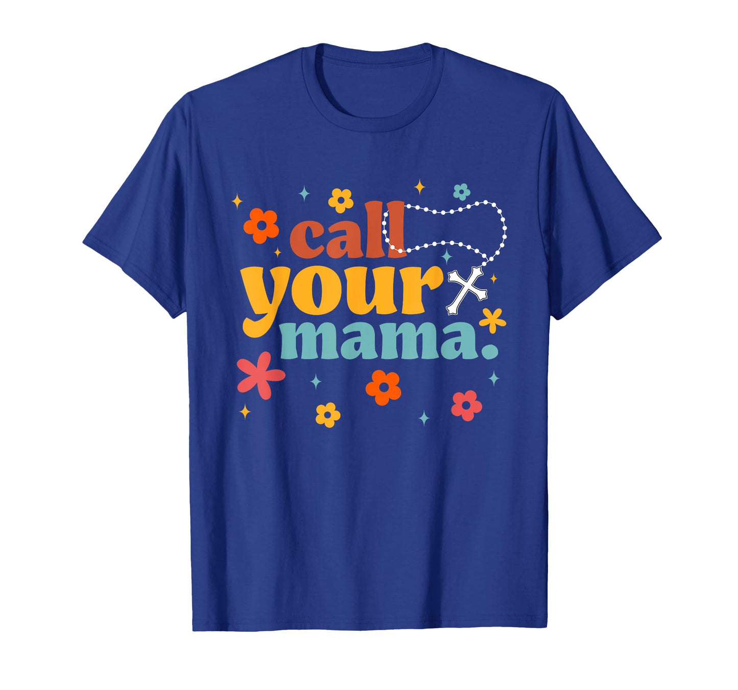 Catholic Call Your Mama Blessed Mary Rosary T-Shirt