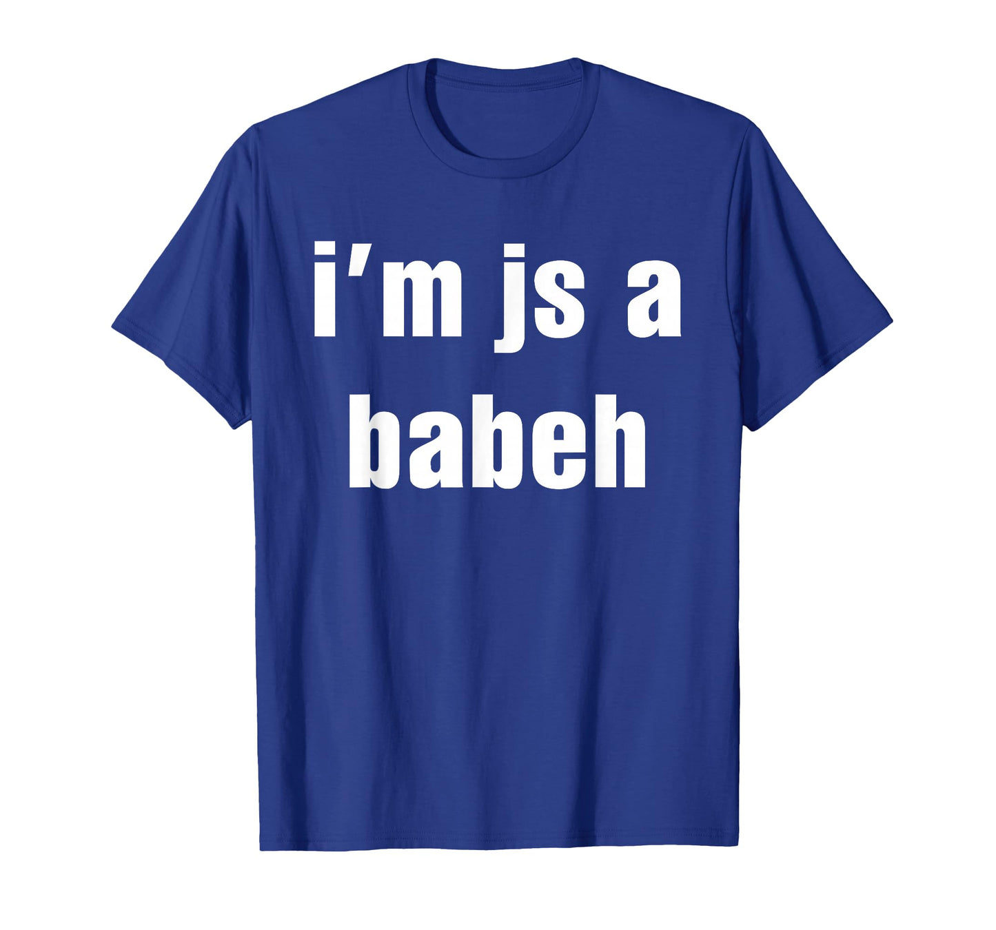 I'm Js A Babeh Funny Quote T-Shirt