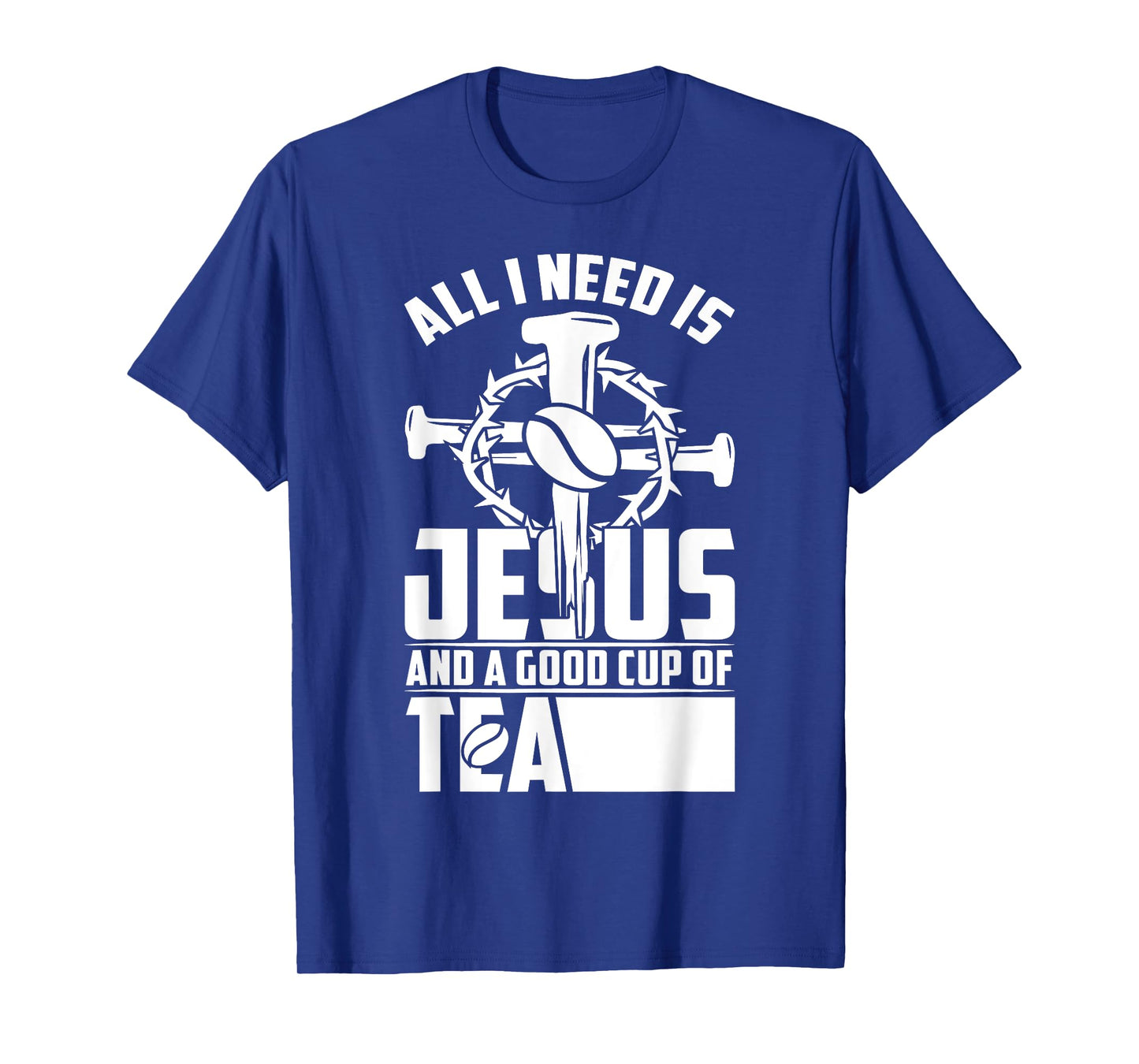 All I Need Is Jesus And A Good Cup Of Tea T-Shirt