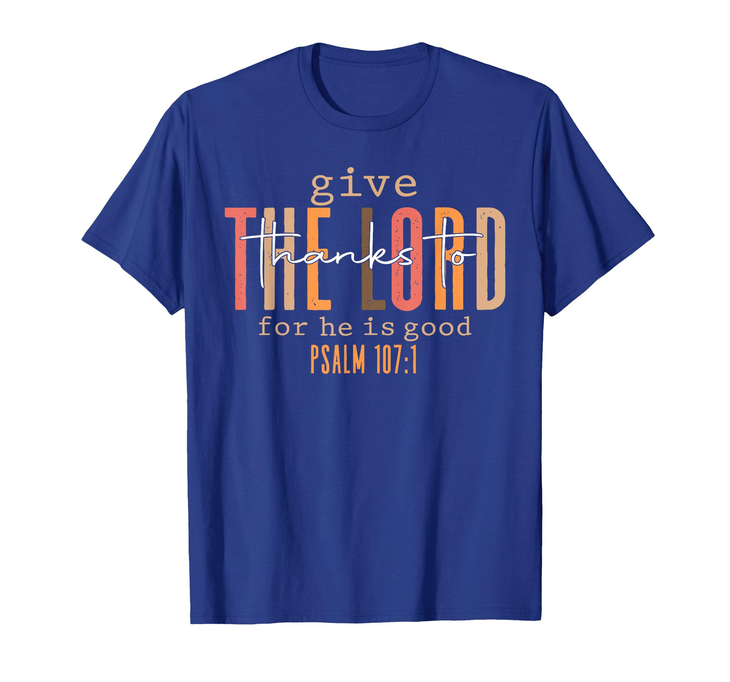 Give Thanks To The Lord For He Is Good Thanksgiving Autumn T-Shirt