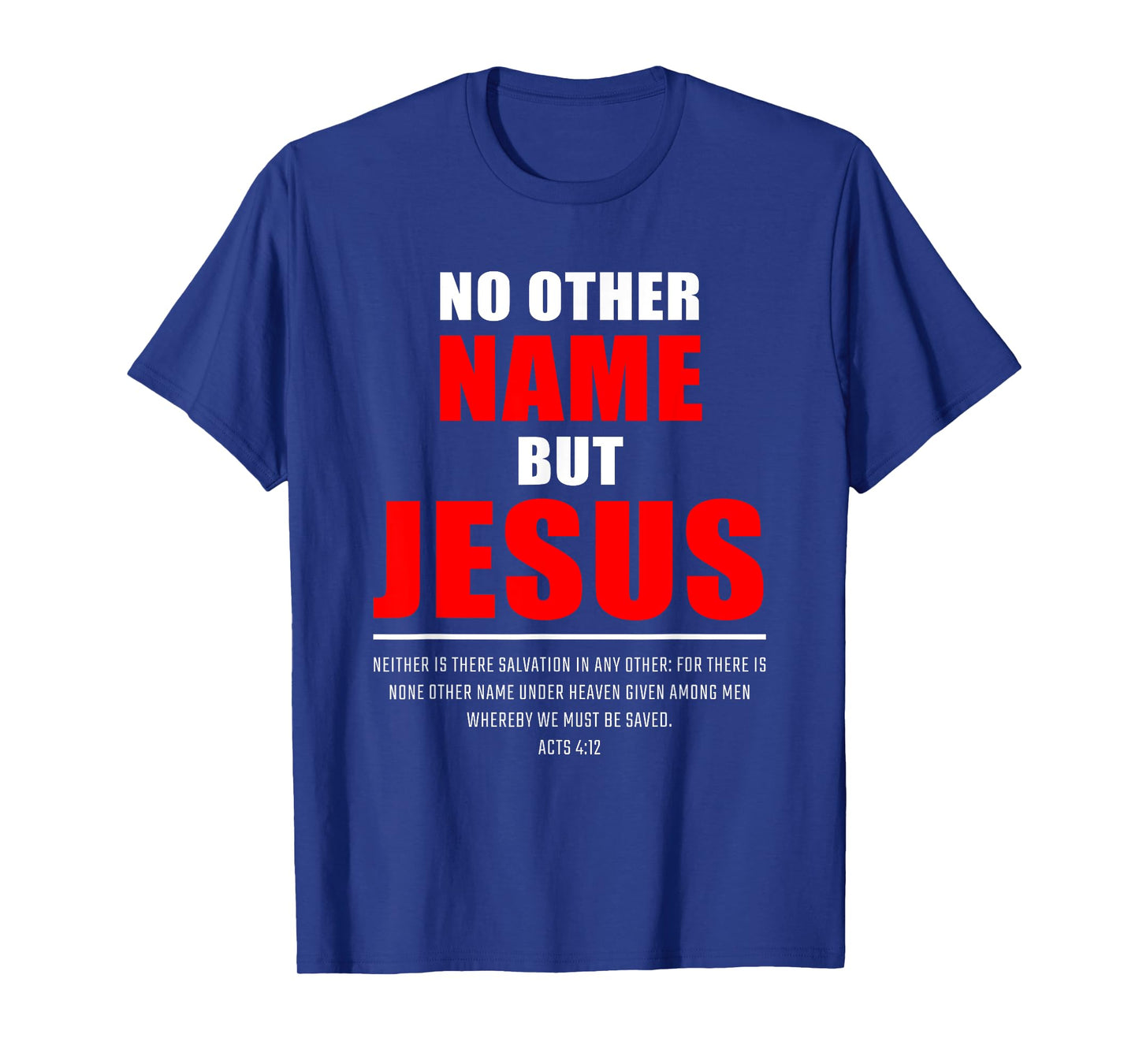 No Other Name But JESUS – Acts 4:12 Christian Bible Verse T-Shirt