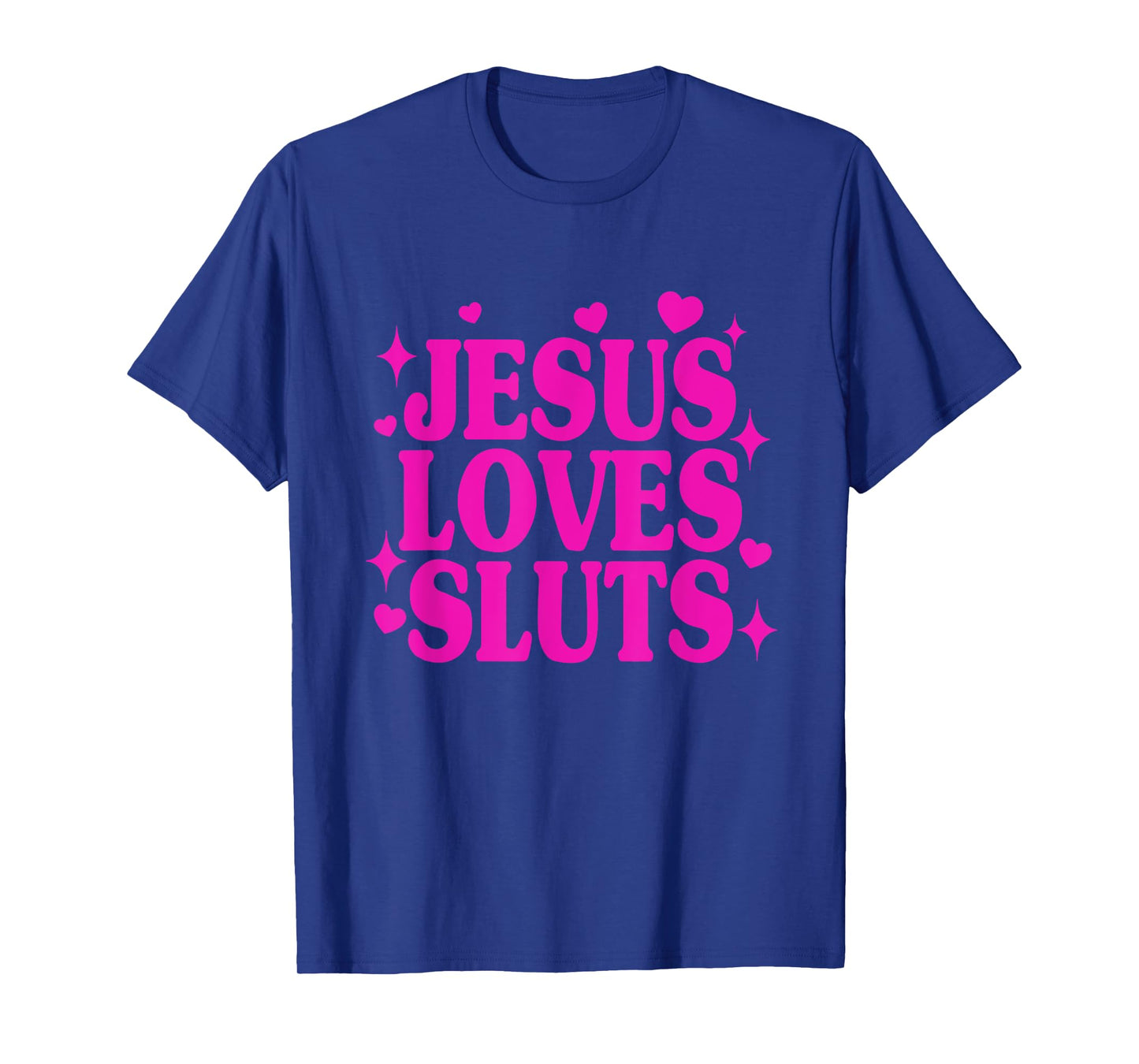 Jesus Loves Sluts Christian Faith Religious Humor T-Shirt