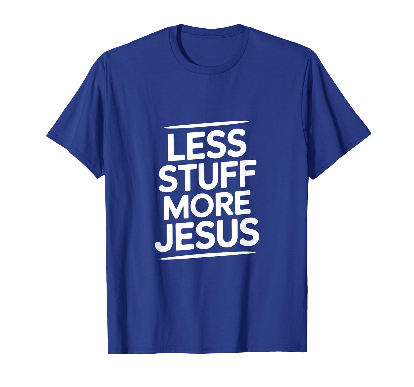 Christian Less Stuff More Jesus Message T-Shirt